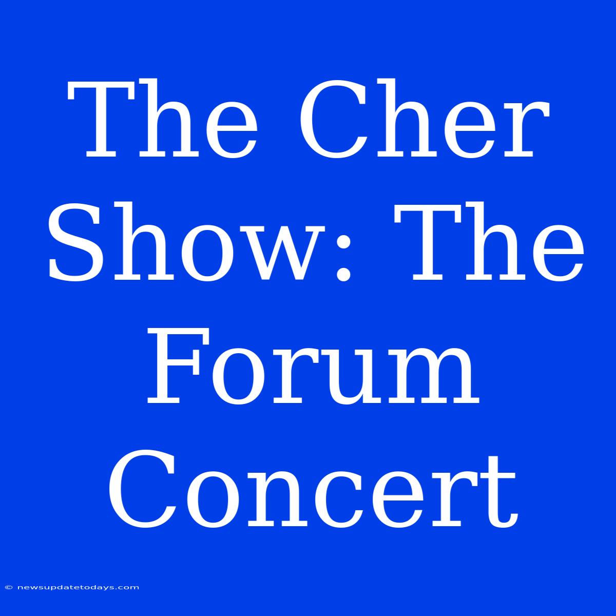 The Cher Show: The Forum Concert