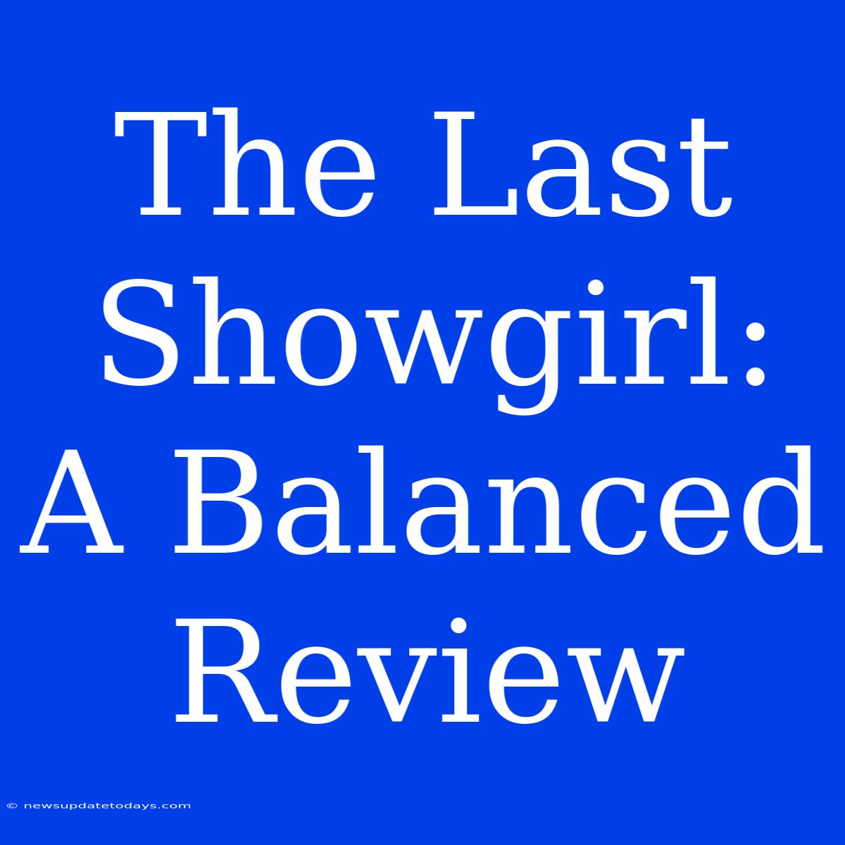 The Last Showgirl: A Balanced Review