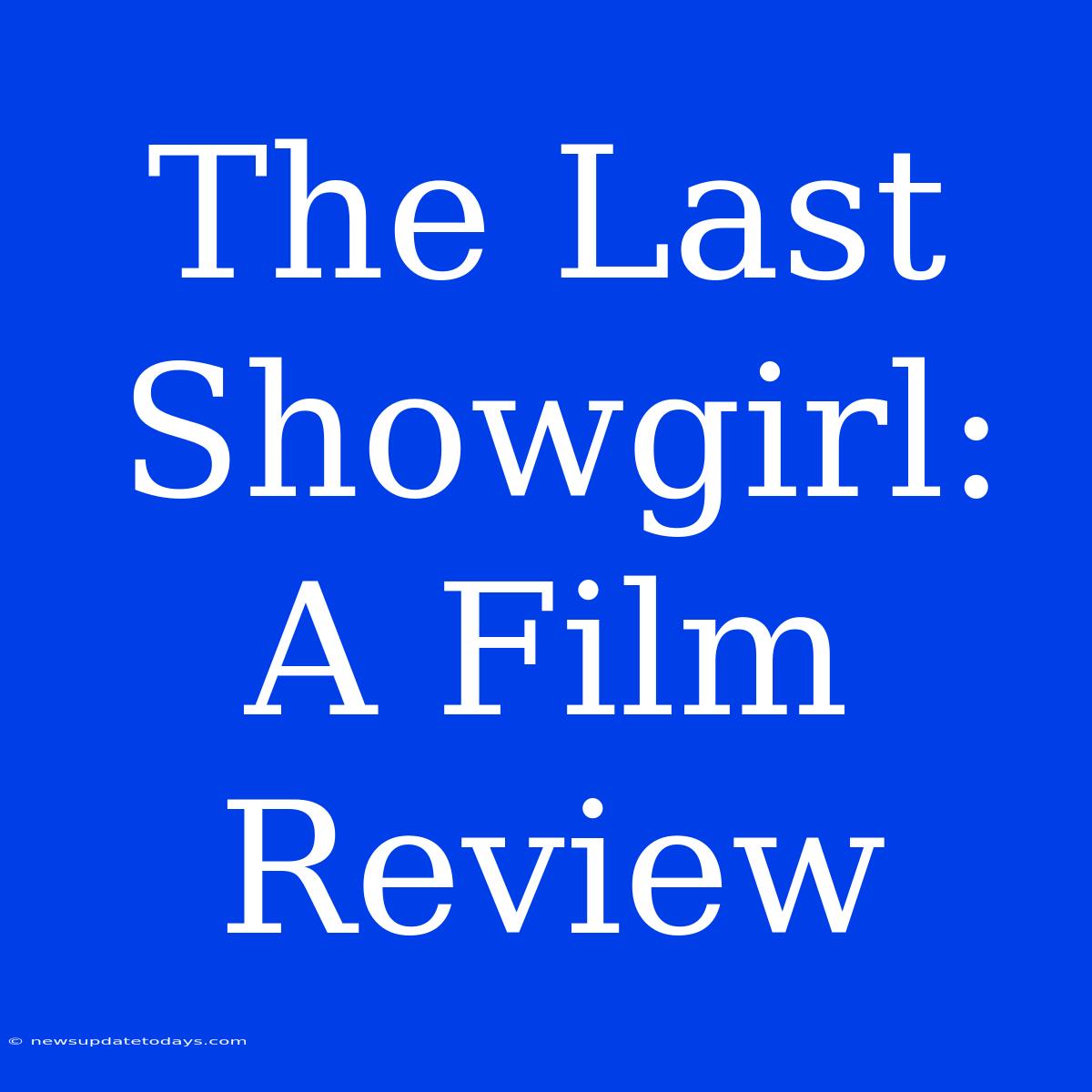 The Last Showgirl: A Film Review