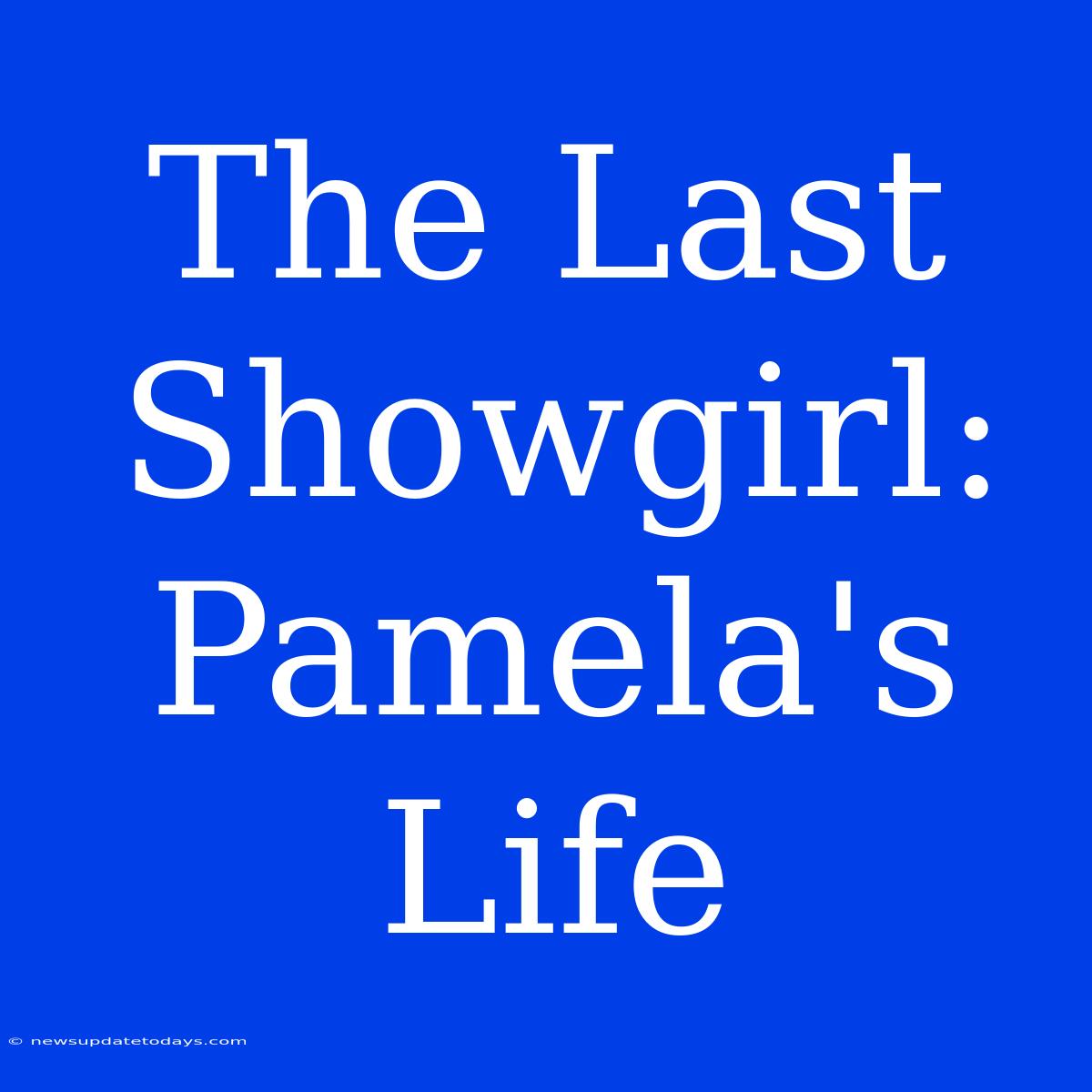 The Last Showgirl: Pamela's Life