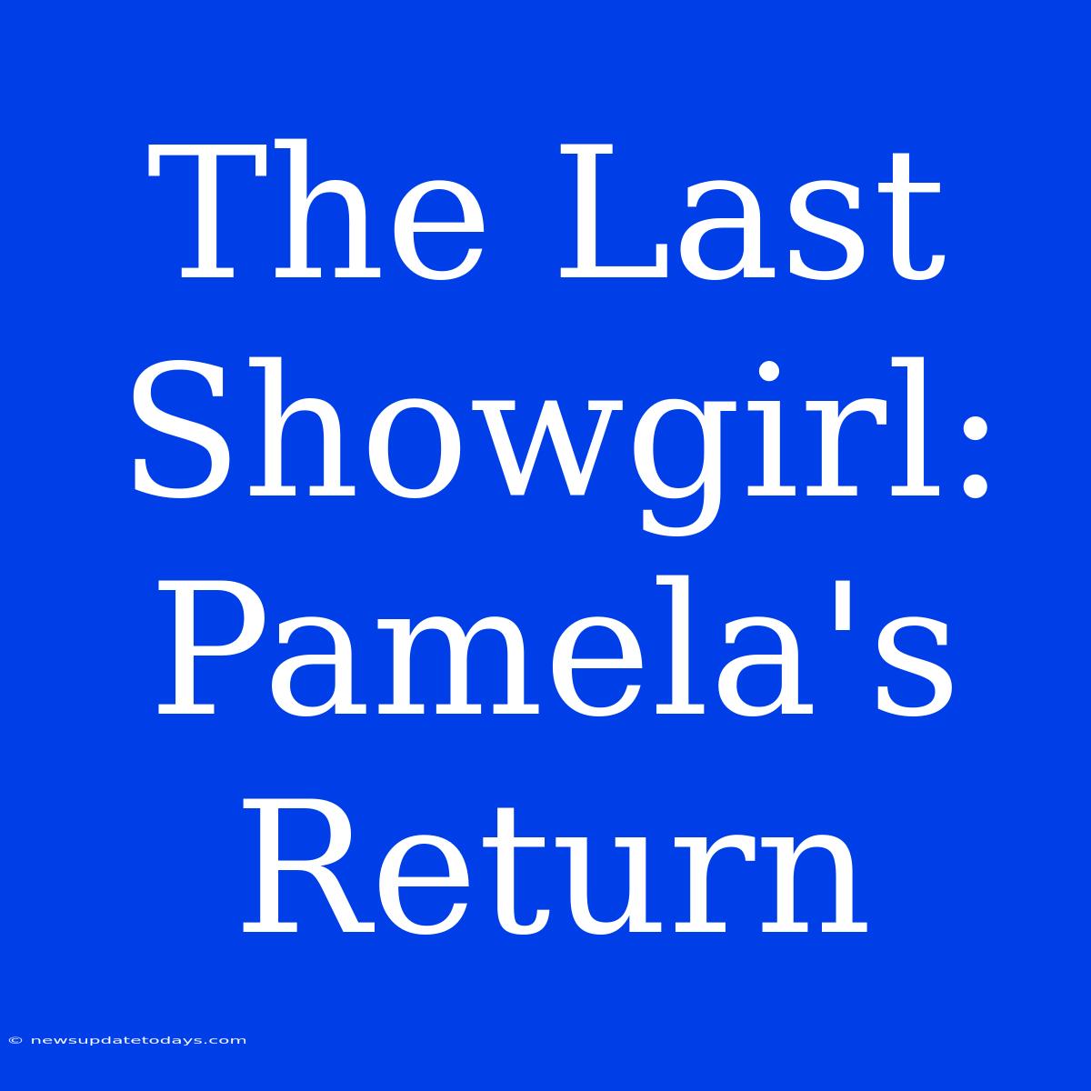 The Last Showgirl: Pamela's Return