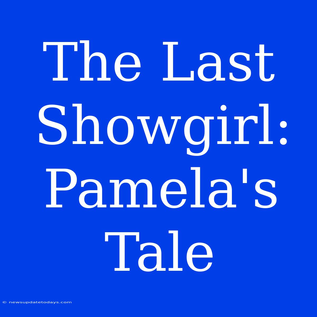 The Last Showgirl: Pamela's Tale