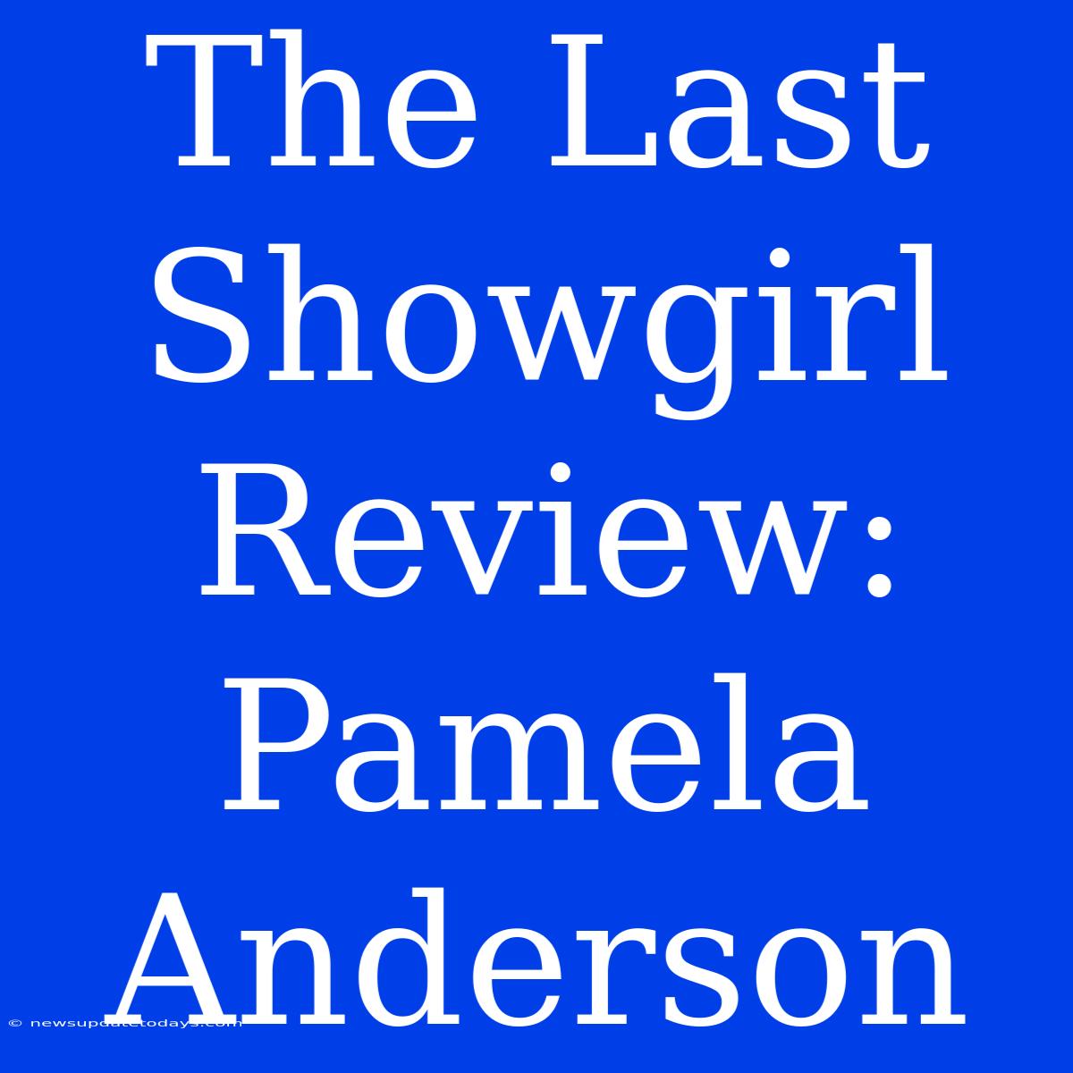 The Last Showgirl Review: Pamela Anderson