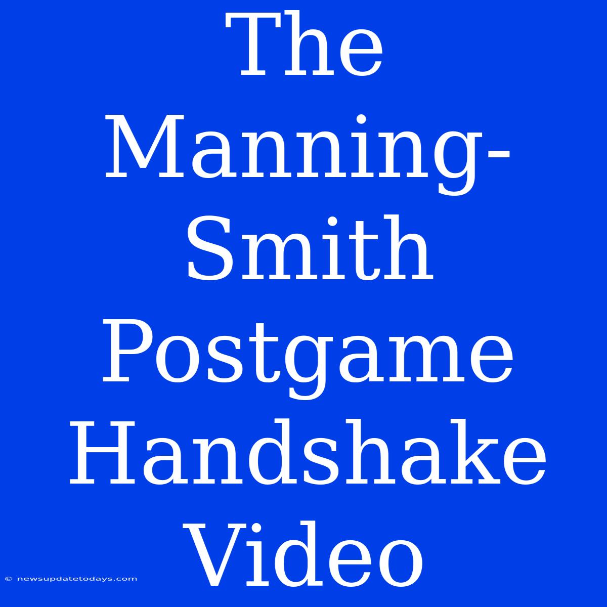 The Manning-Smith Postgame Handshake Video