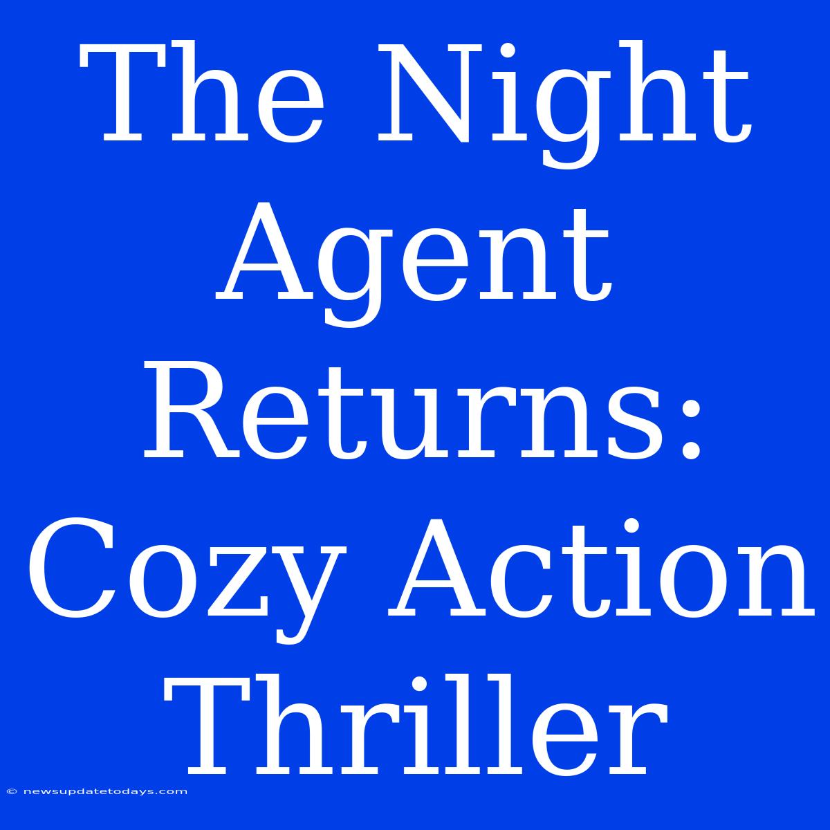 The Night Agent Returns: Cozy Action Thriller