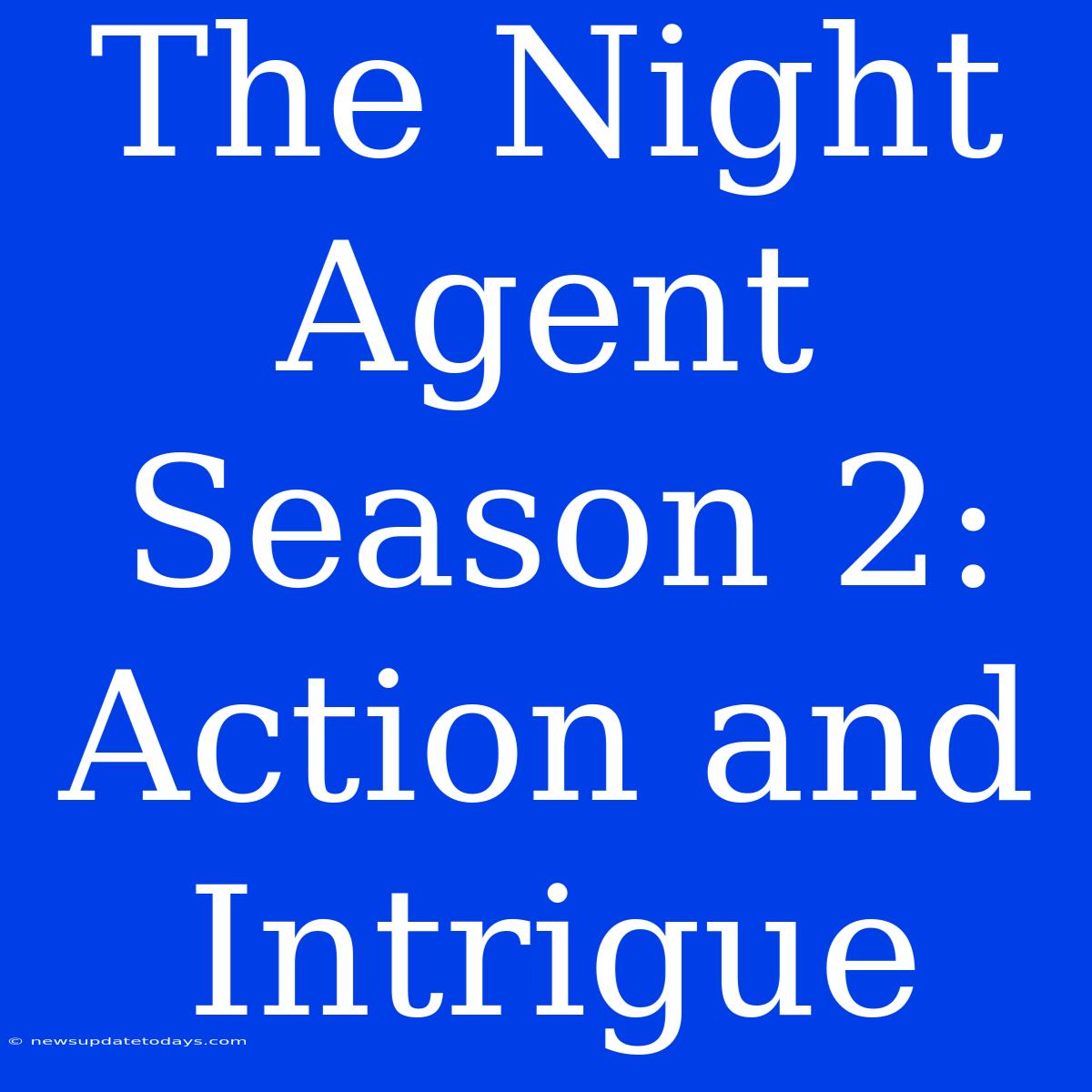 The Night Agent Season 2: Action And Intrigue