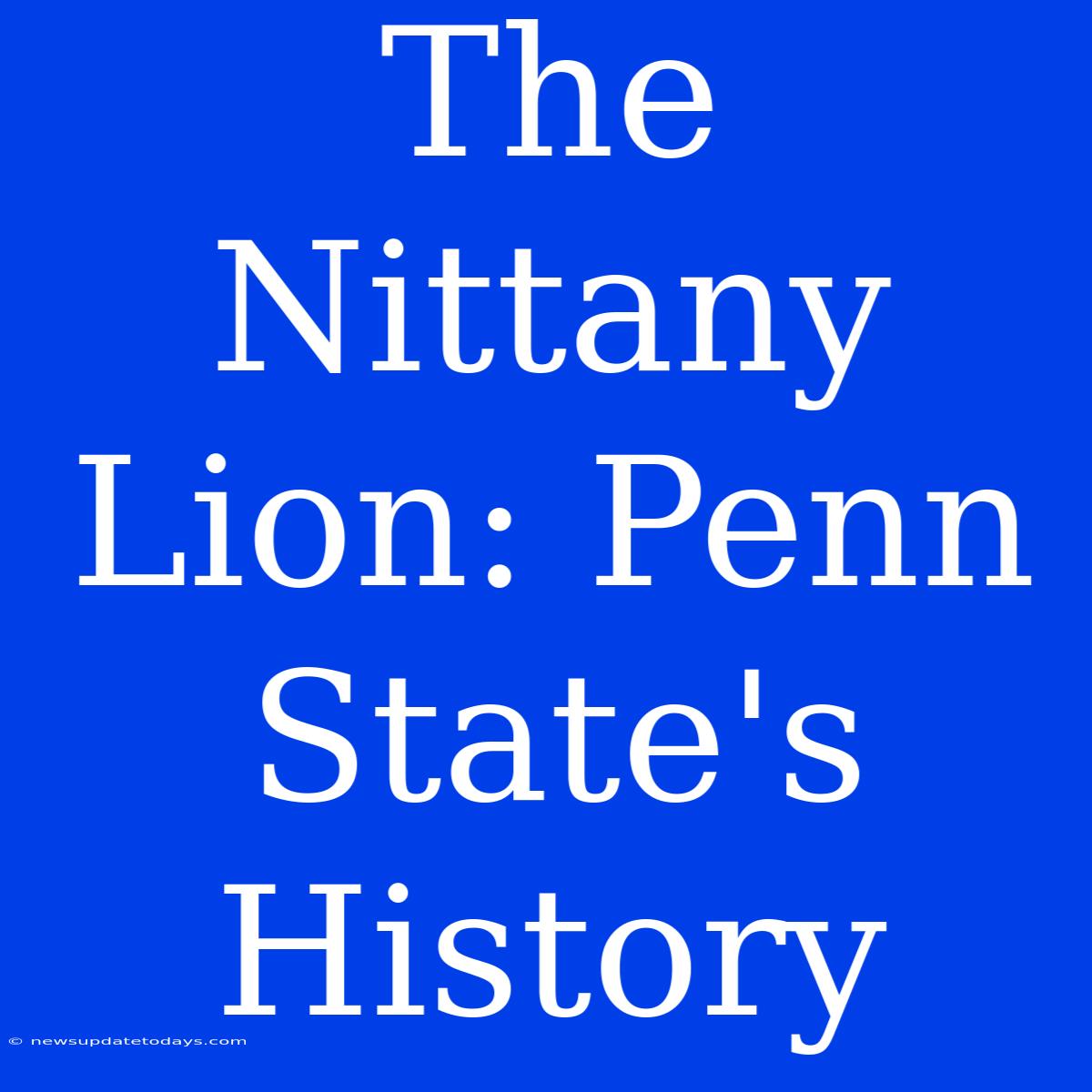 The Nittany Lion: Penn State's History