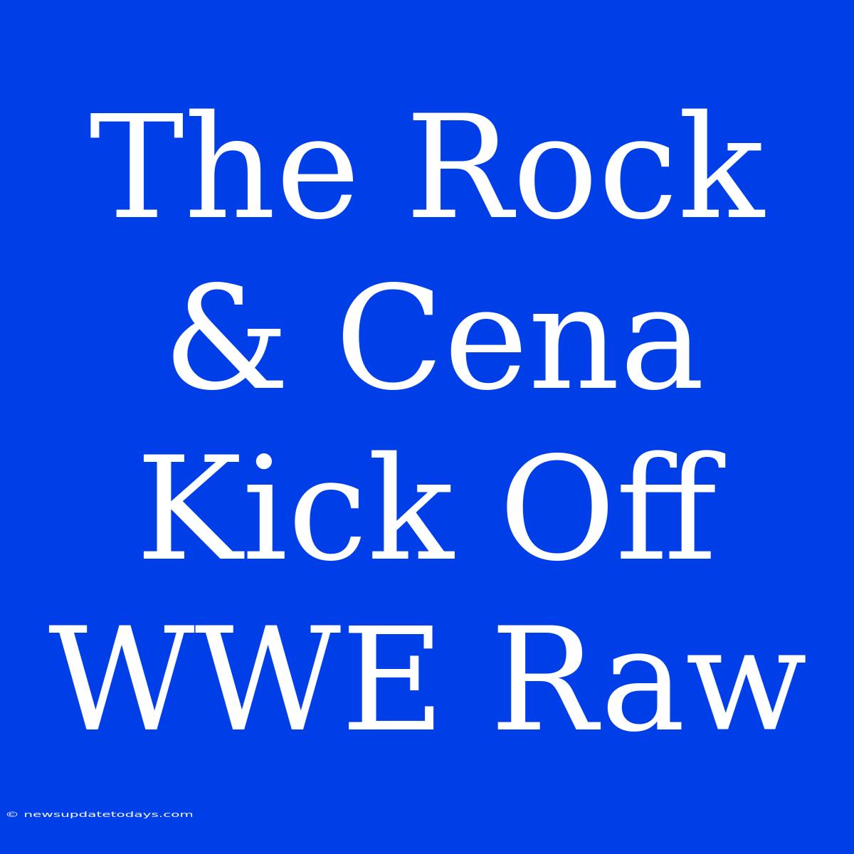 The Rock & Cena Kick Off WWE Raw