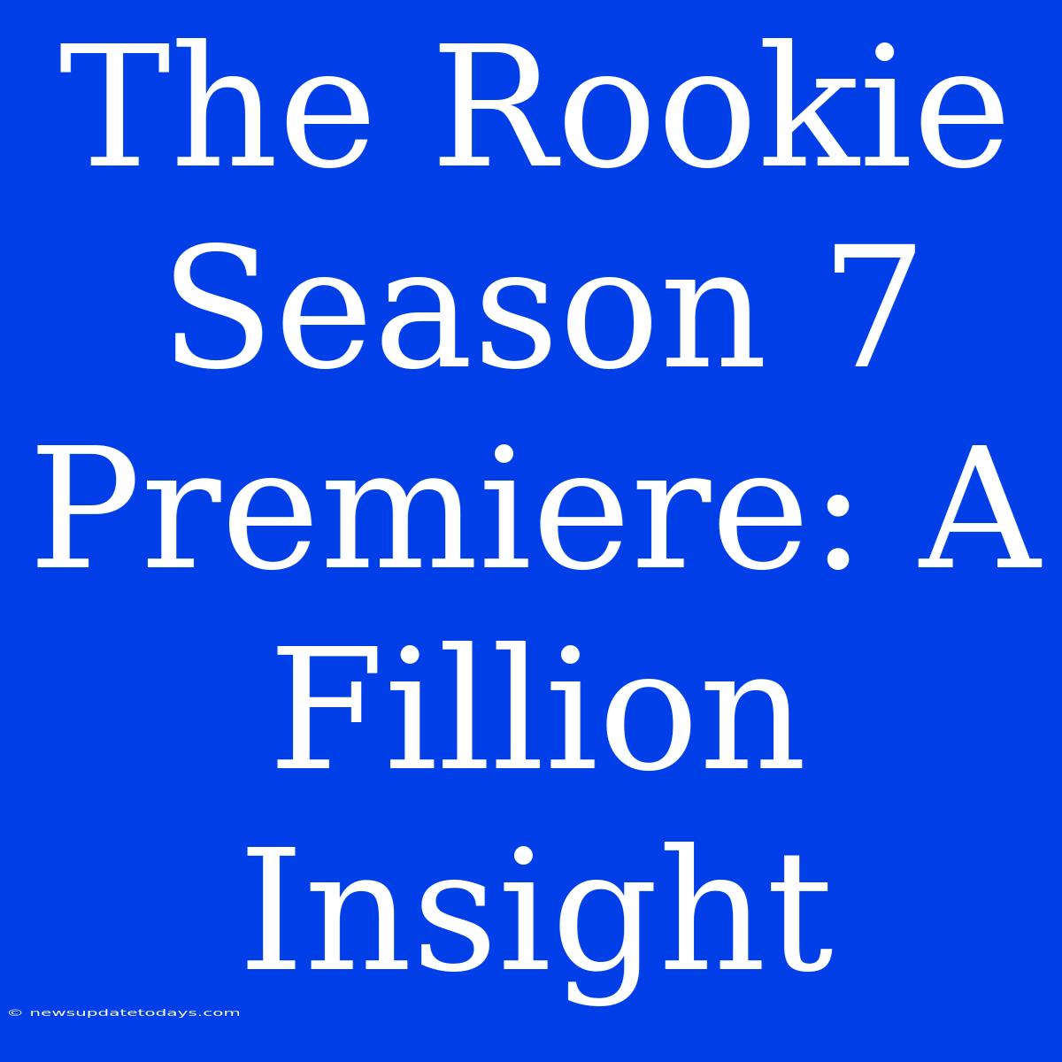 The Rookie Season 7 Premiere: A Fillion Insight