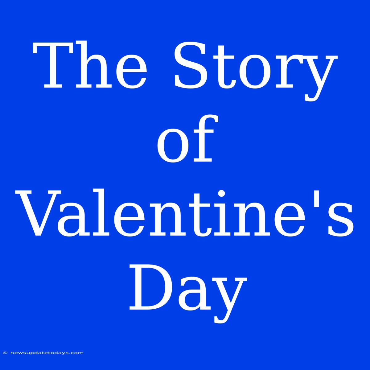 The Story Of Valentine's Day