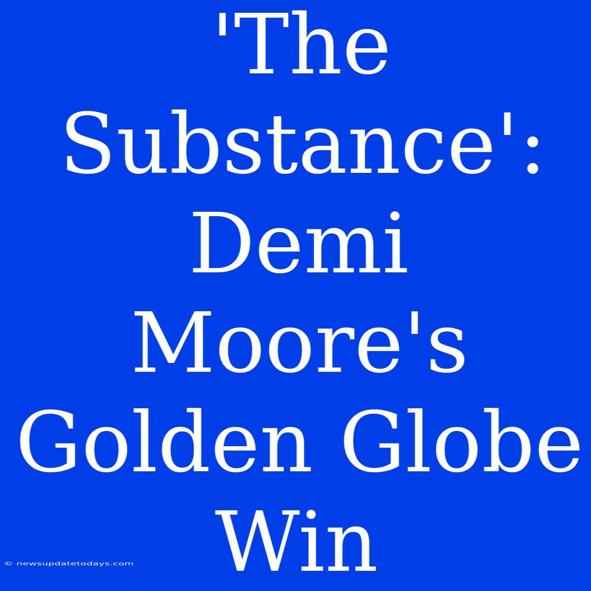 'The Substance': Demi Moore's Golden Globe Win