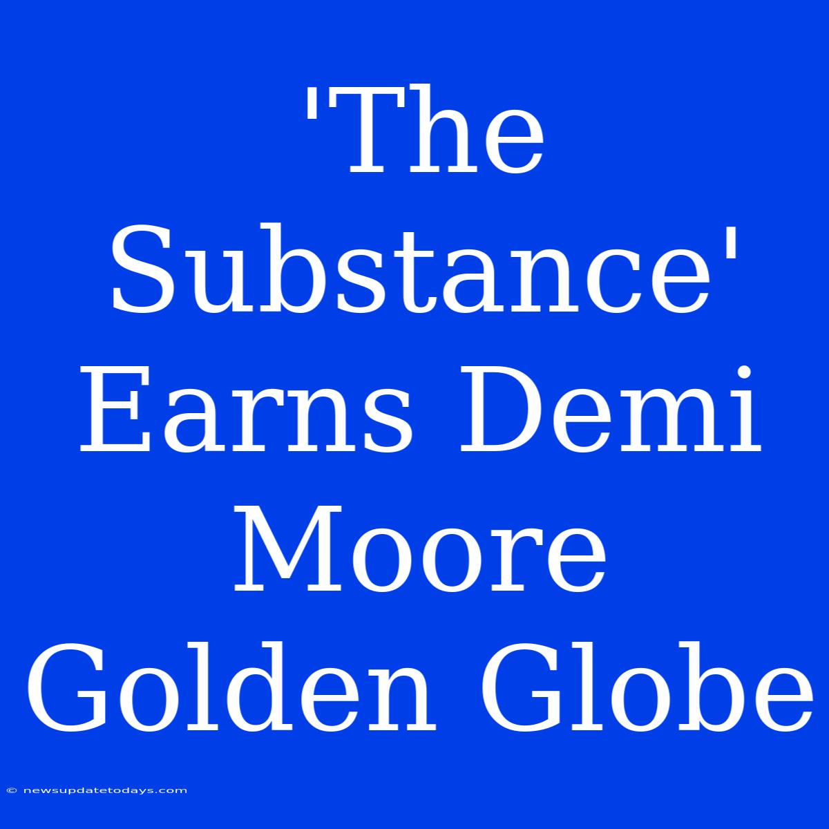 'The Substance' Earns Demi Moore Golden Globe