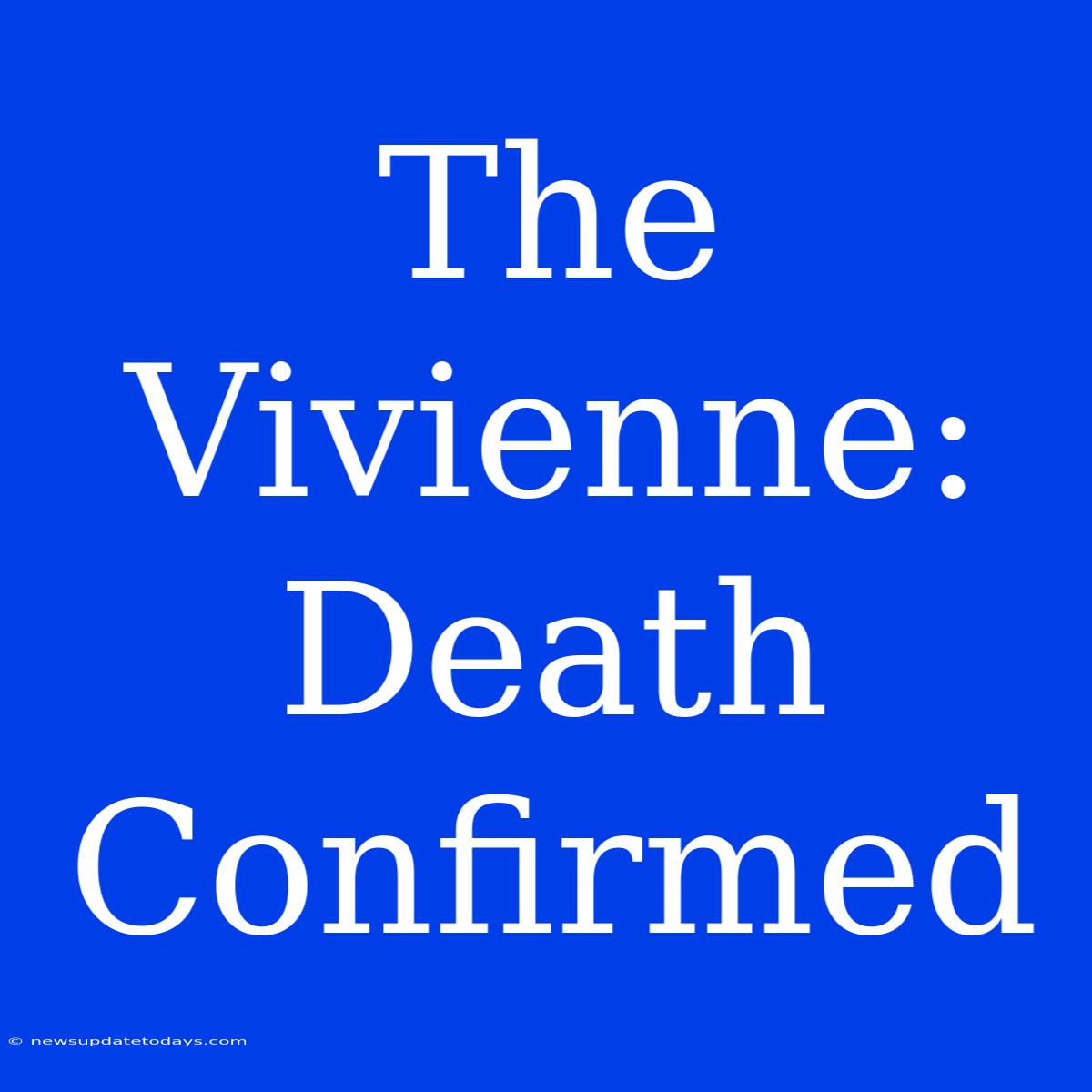 The Vivienne: Death Confirmed