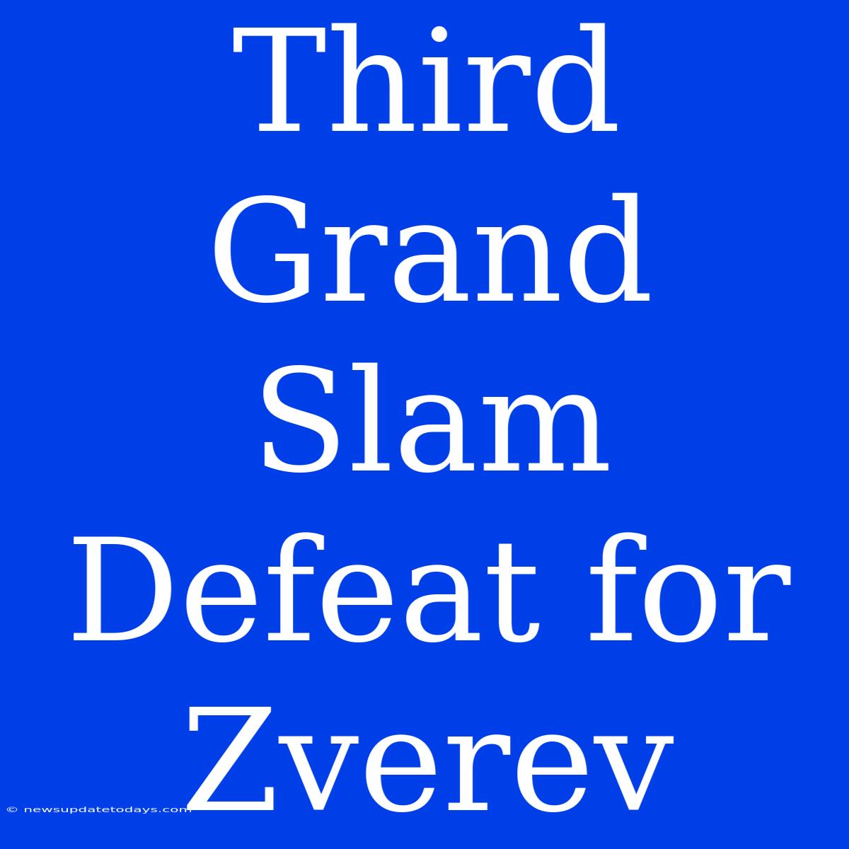 Third Grand Slam Defeat For Zverev