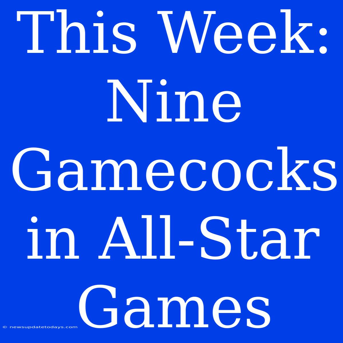 This Week: Nine Gamecocks In All-Star Games