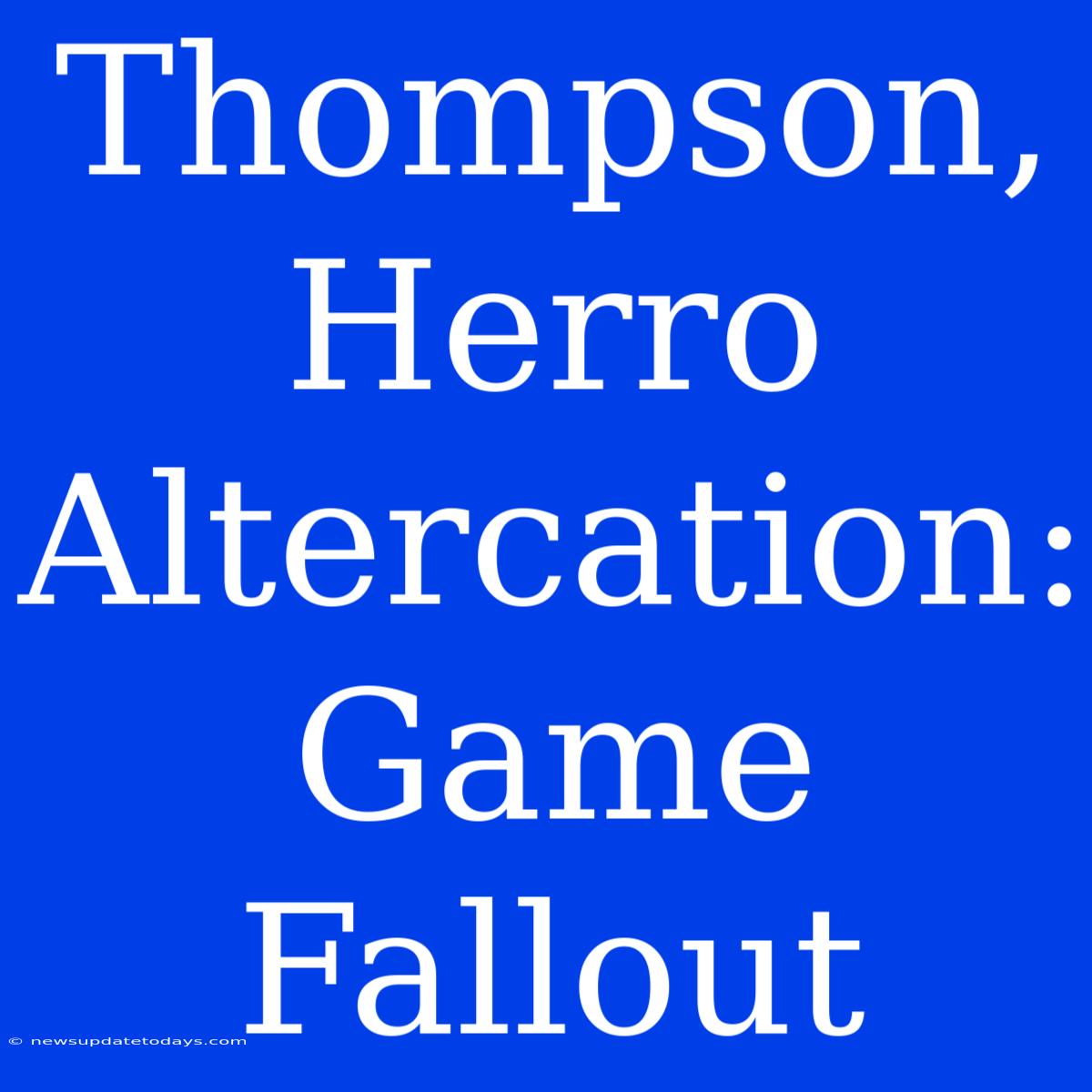 Thompson, Herro Altercation: Game Fallout