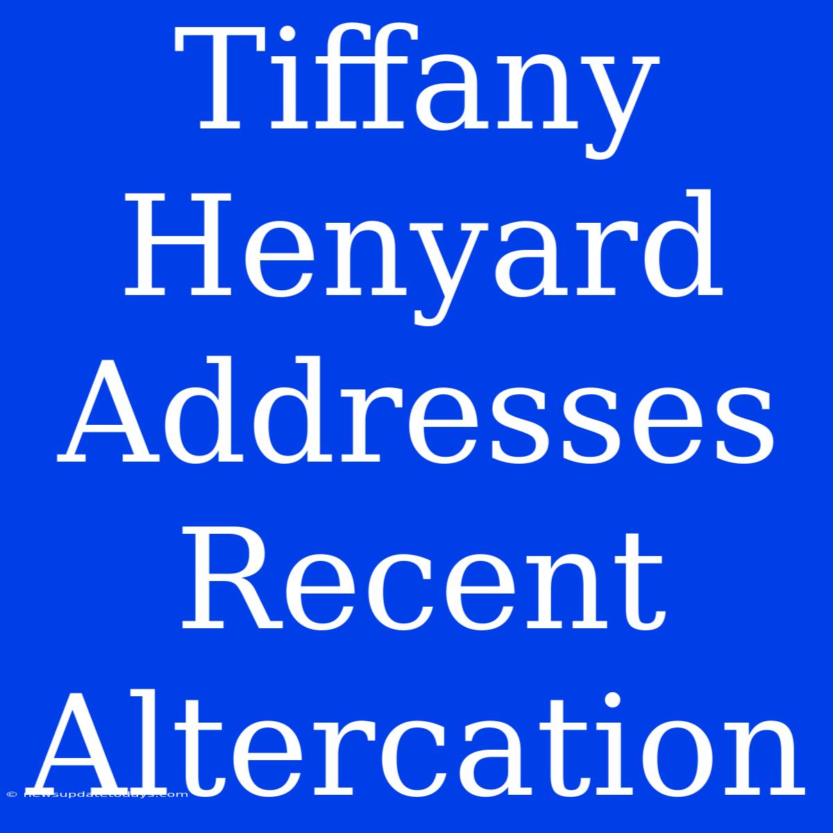 Tiffany Henyard Addresses Recent Altercation