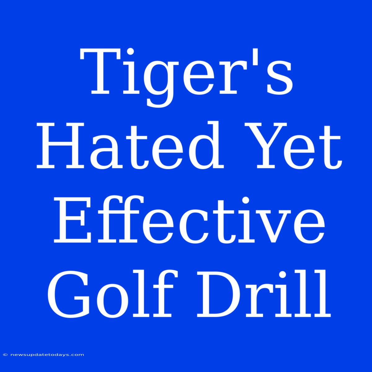 Tiger's  Hated Yet Effective Golf Drill