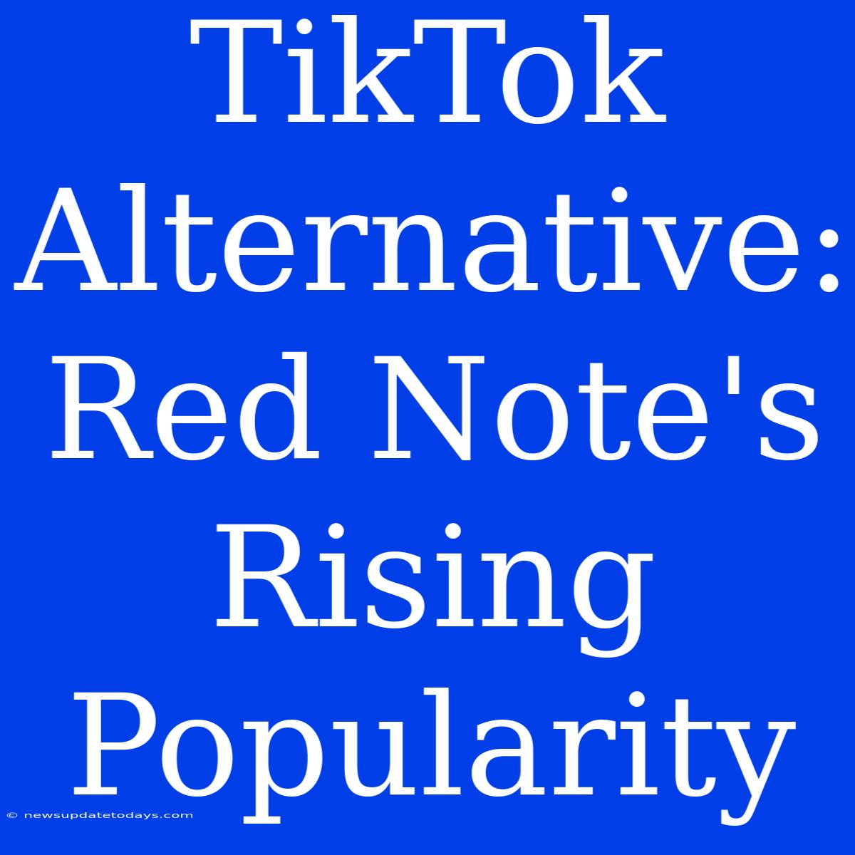 TikTok Alternative: Red Note's Rising Popularity