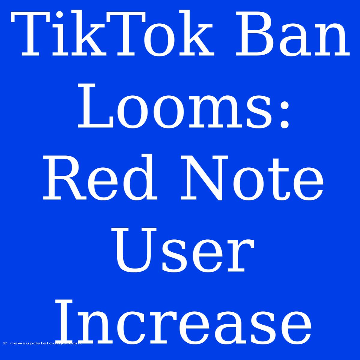 TikTok Ban Looms: Red Note User Increase