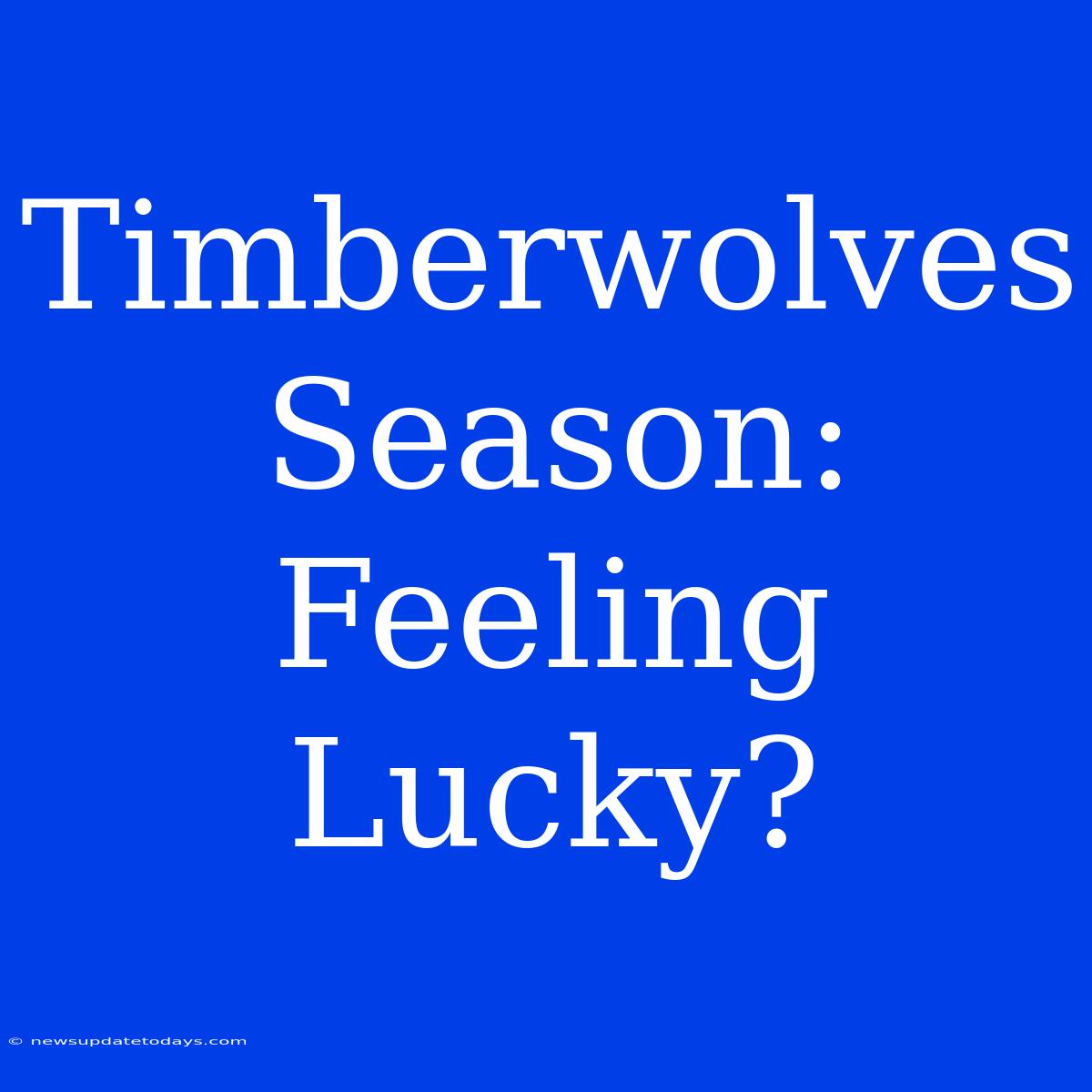 Timberwolves Season: Feeling Lucky?