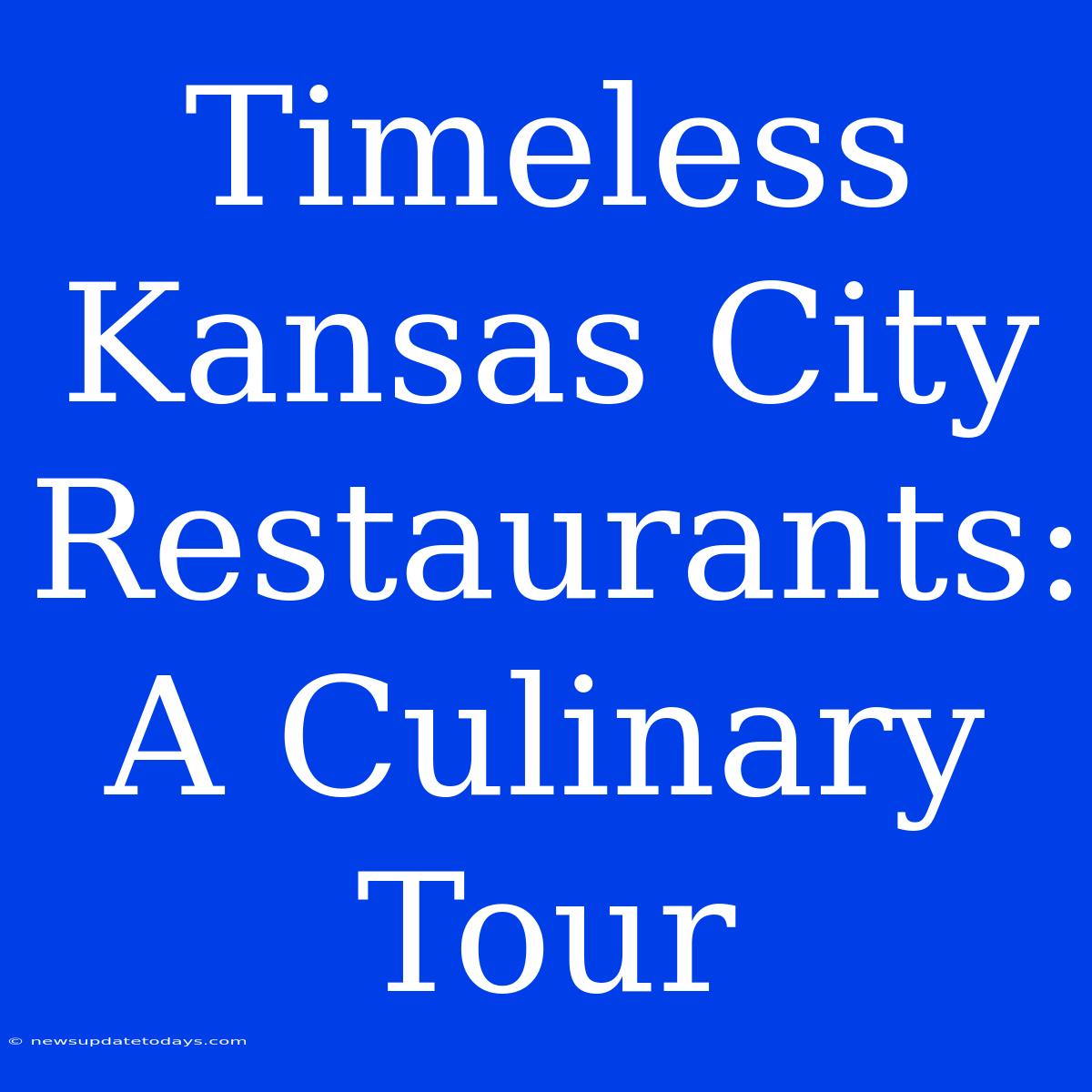 Timeless Kansas City Restaurants: A Culinary Tour