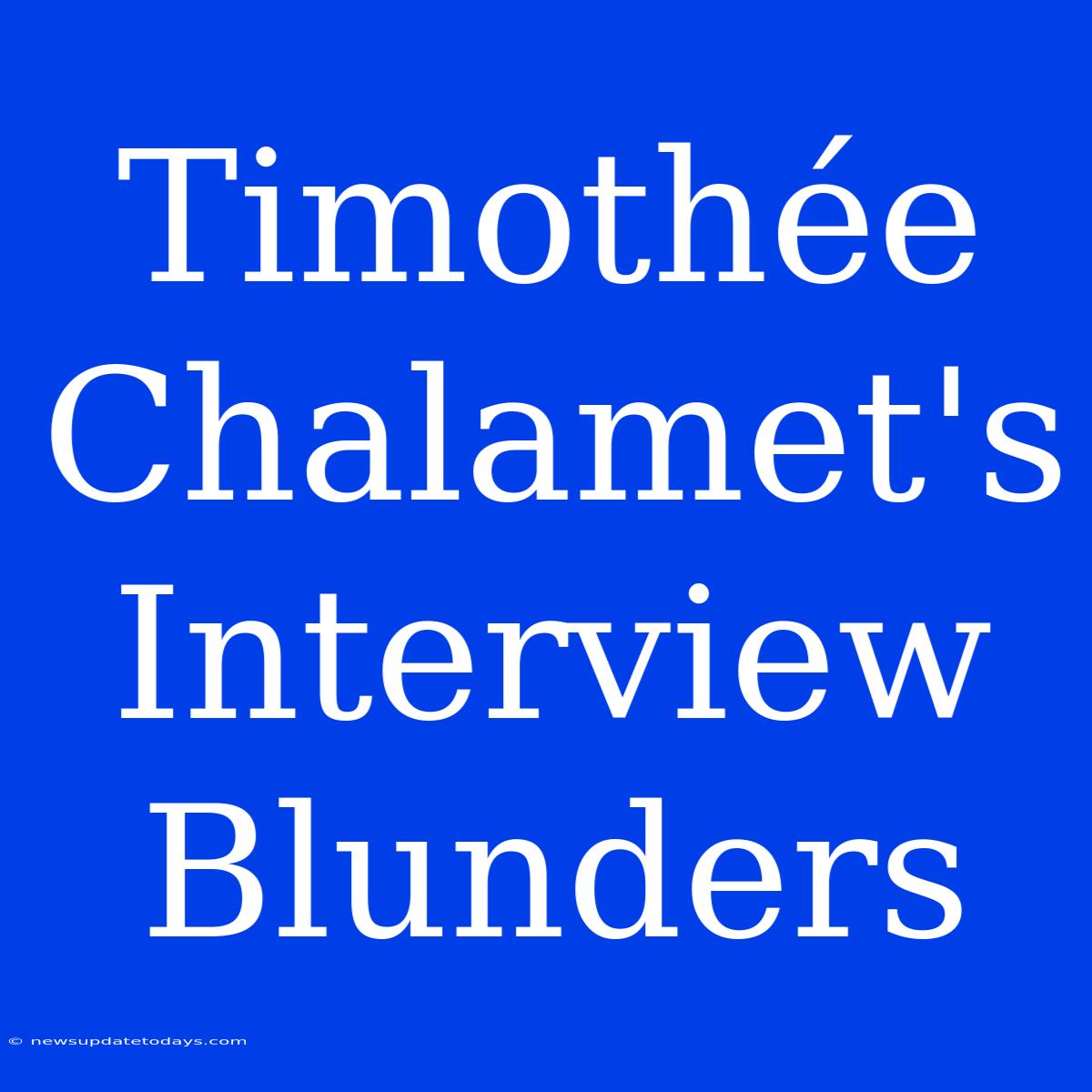 Timothée Chalamet's Interview Blunders