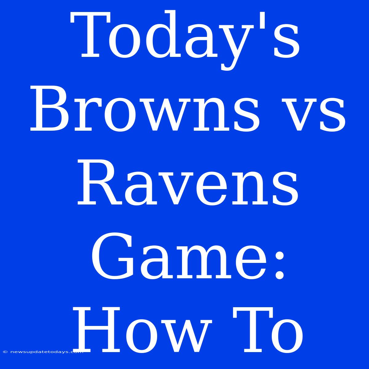 Today's Browns Vs Ravens Game: How To