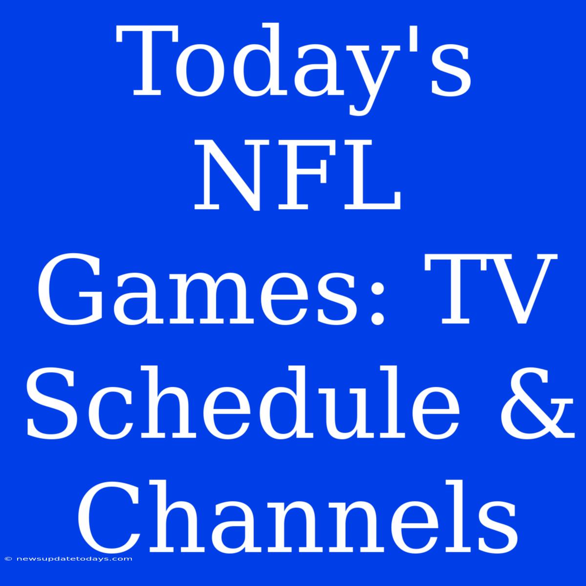 Today's NFL Games: TV Schedule & Channels