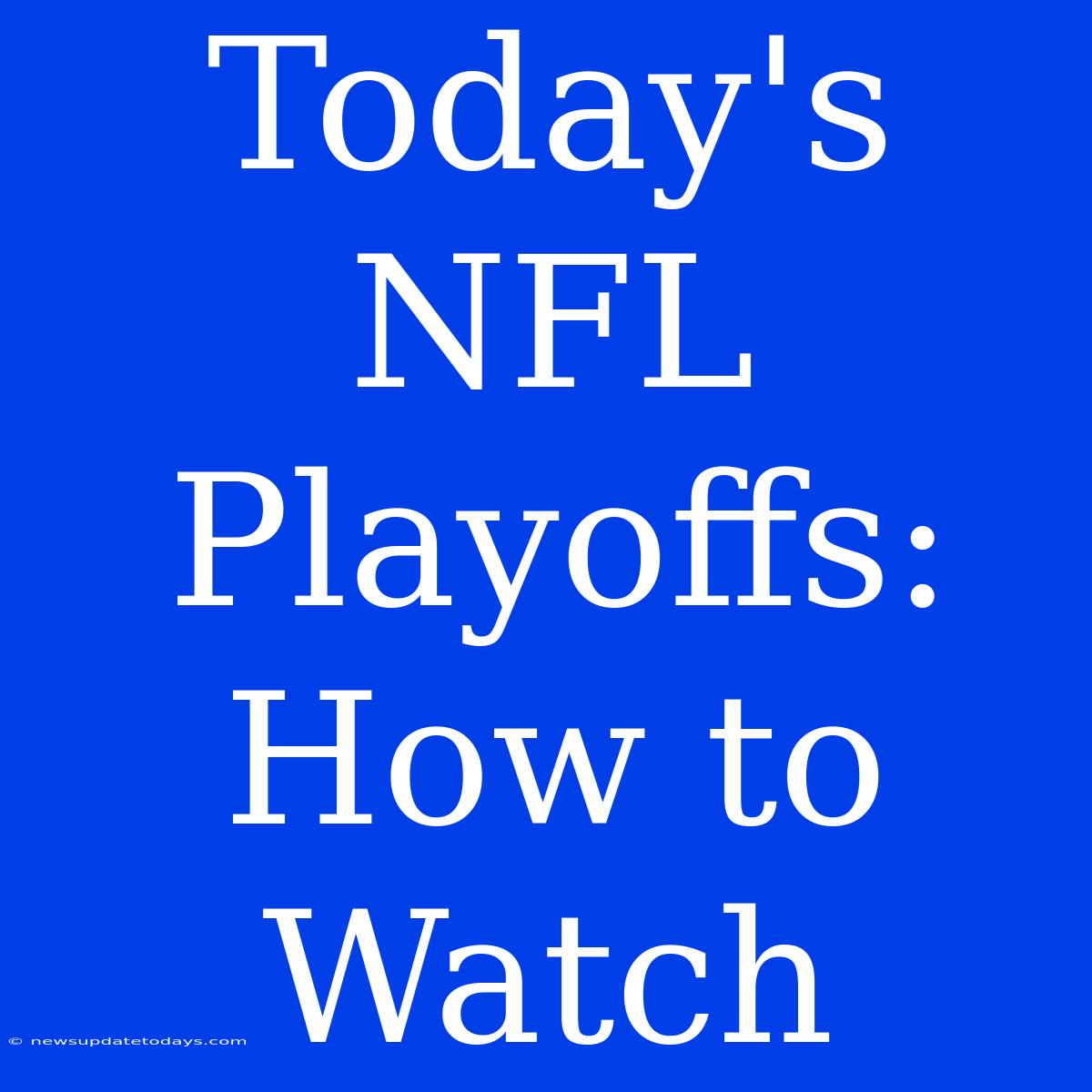 Today's NFL Playoffs: How To Watch