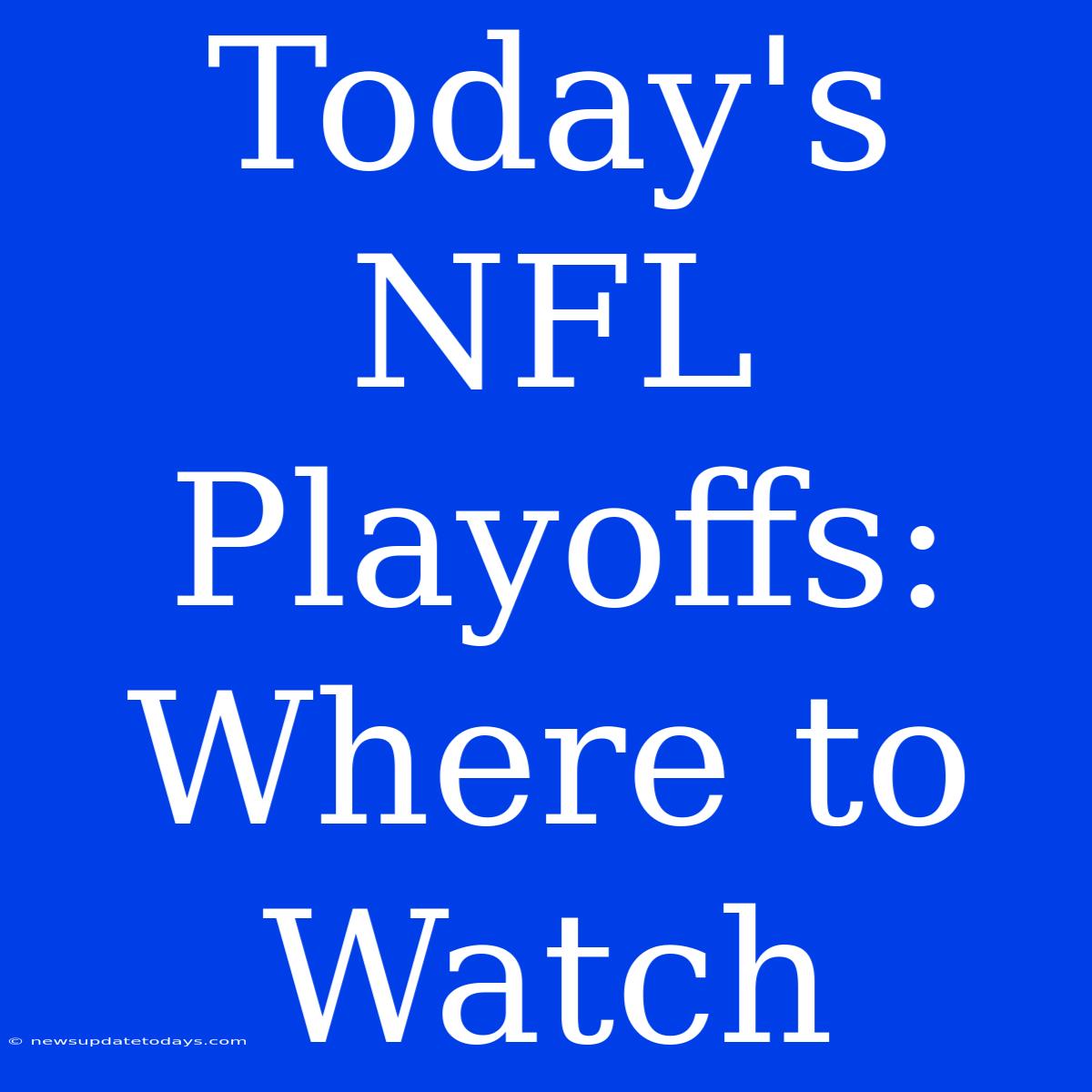 Today's NFL Playoffs: Where To Watch