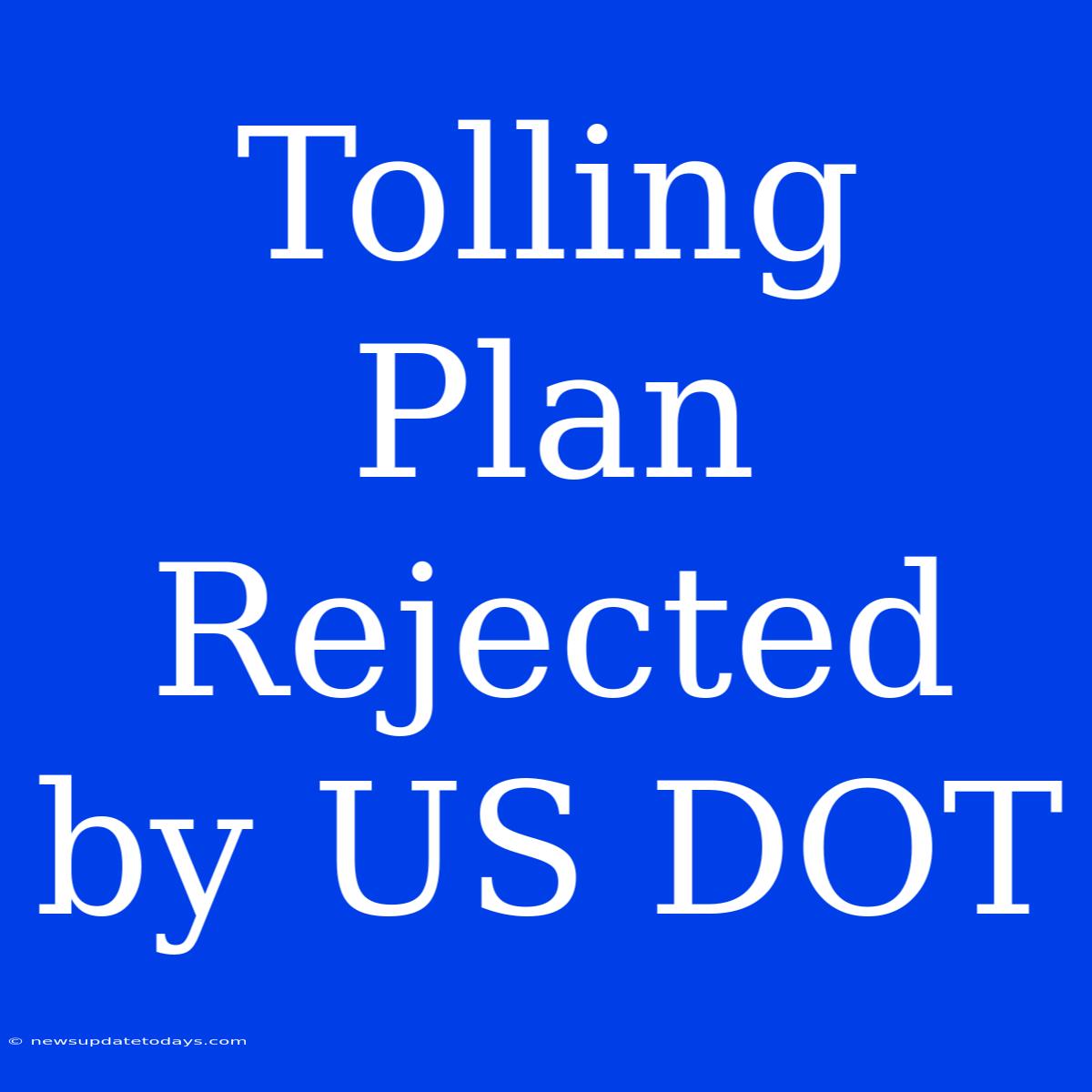 Tolling Plan Rejected By US DOT