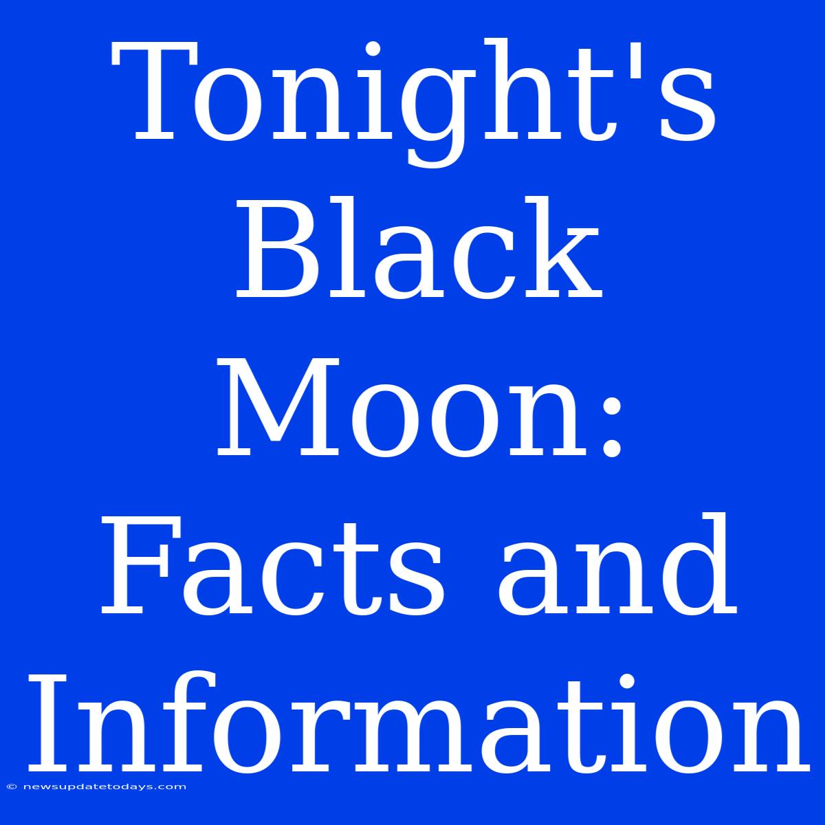 Tonight's Black Moon: Facts And Information