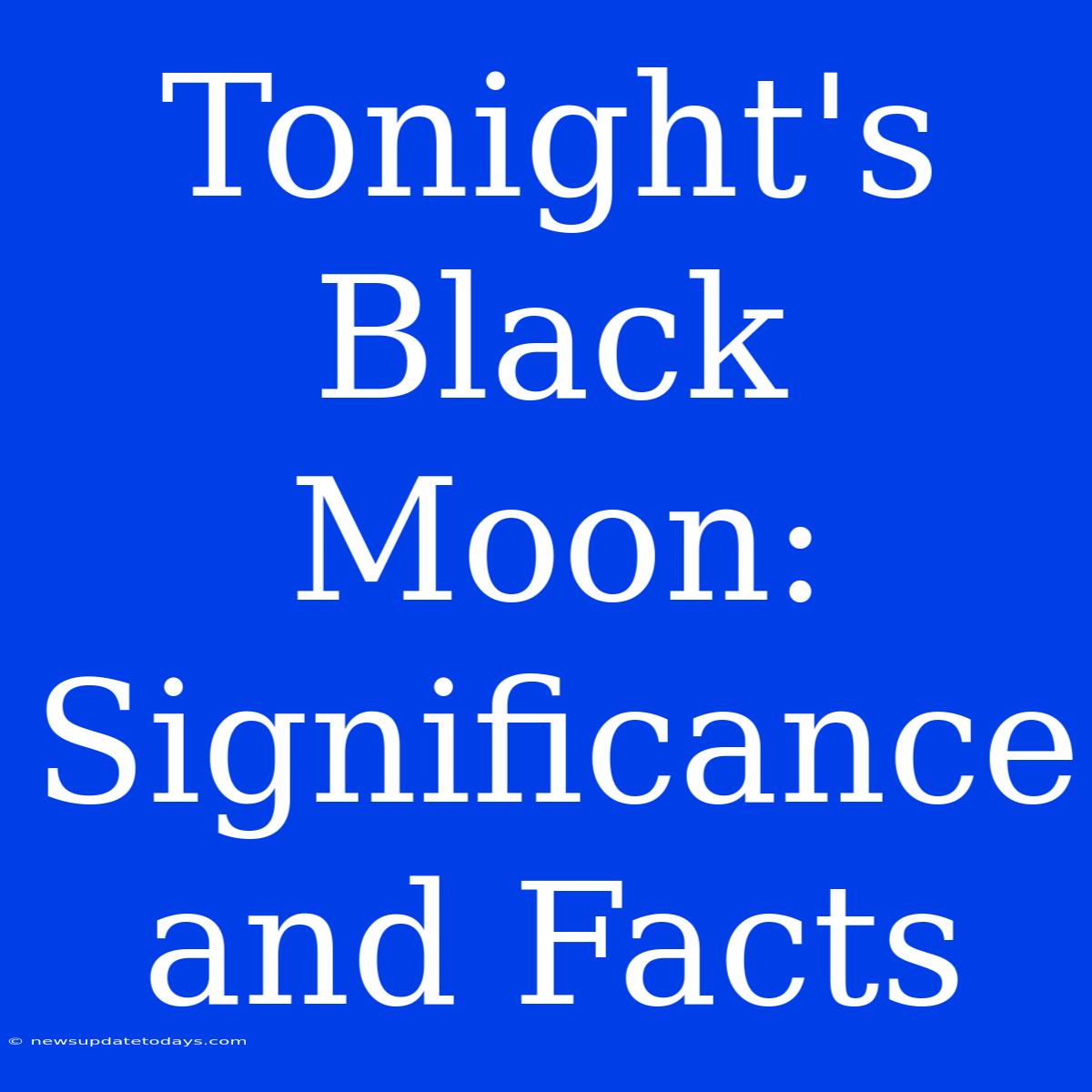 Tonight's Black Moon: Significance And Facts