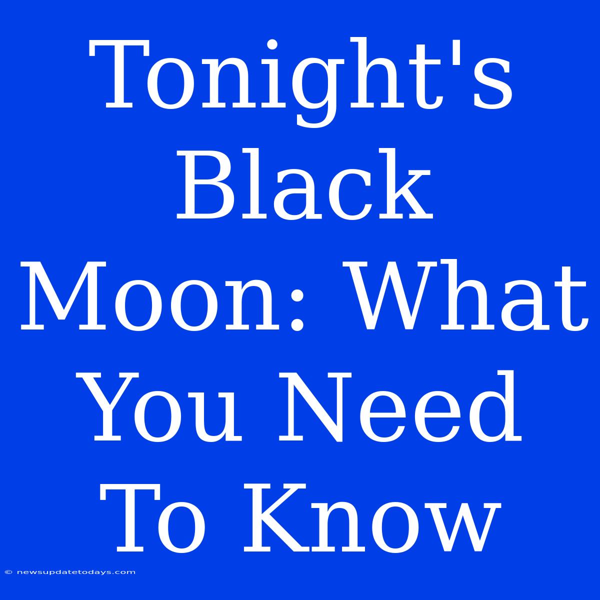 Tonight's Black Moon: What You Need To Know