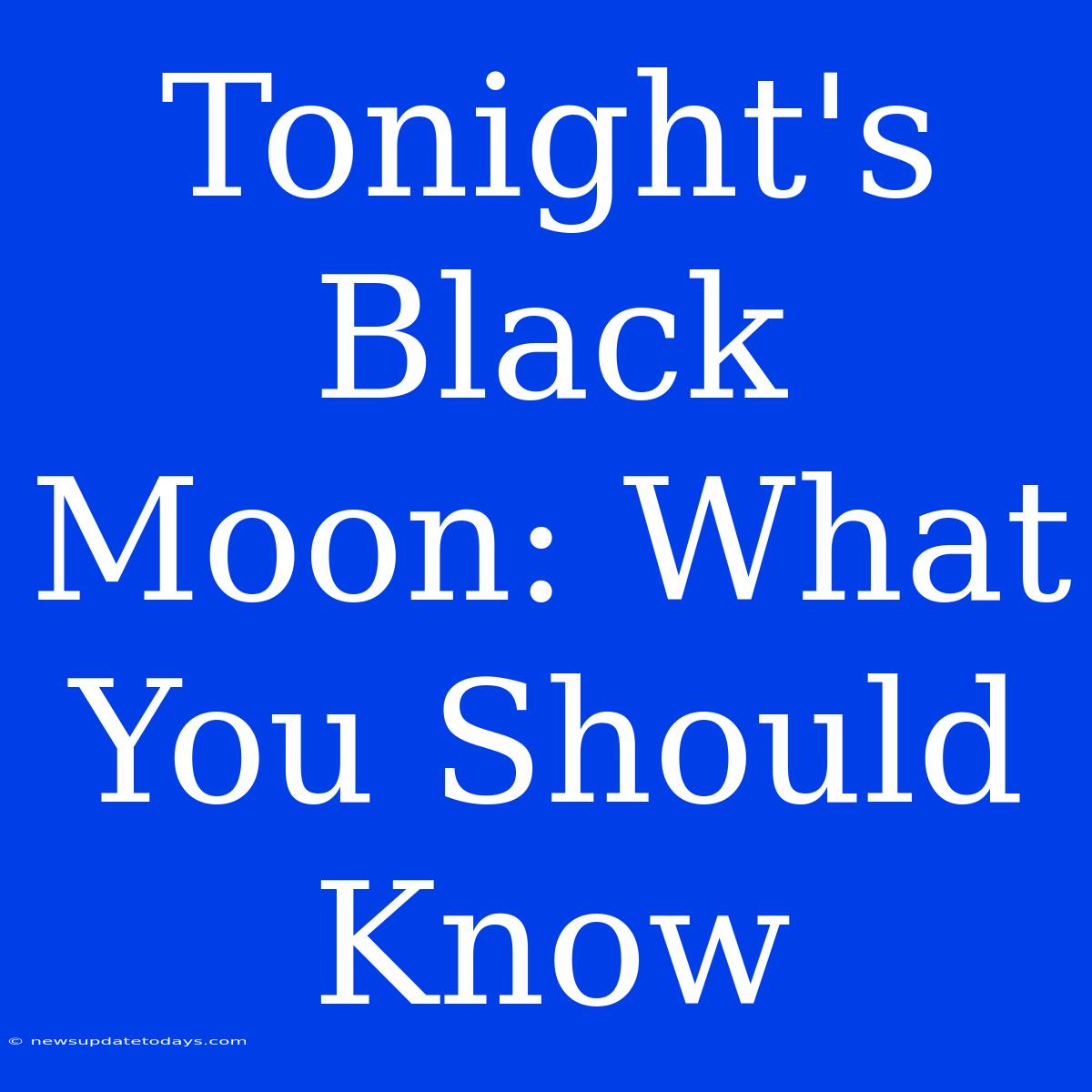 Tonight's Black Moon: What You Should Know