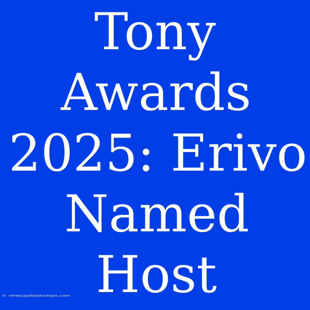 Tony Awards 2025: Erivo Named Host