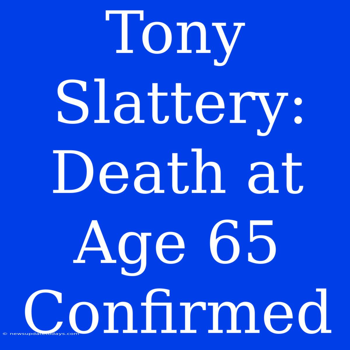 Tony Slattery: Death At Age 65 Confirmed