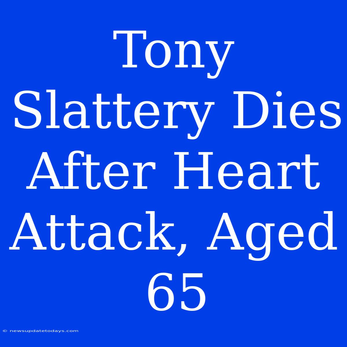 Tony Slattery Dies After Heart Attack, Aged 65