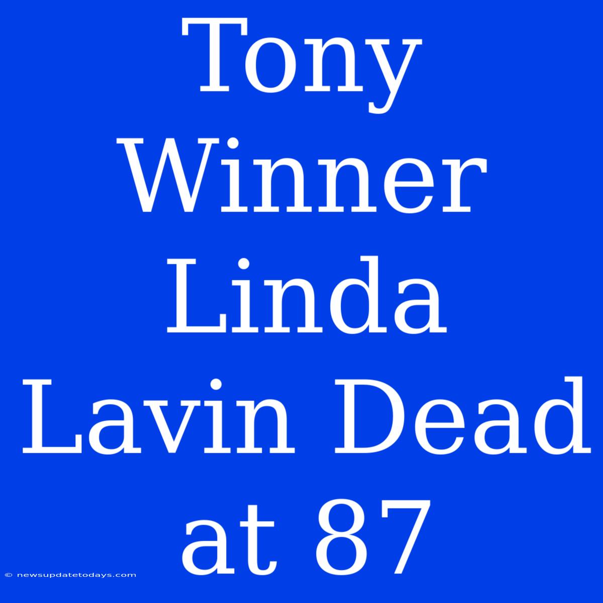 Tony Winner Linda Lavin Dead At 87