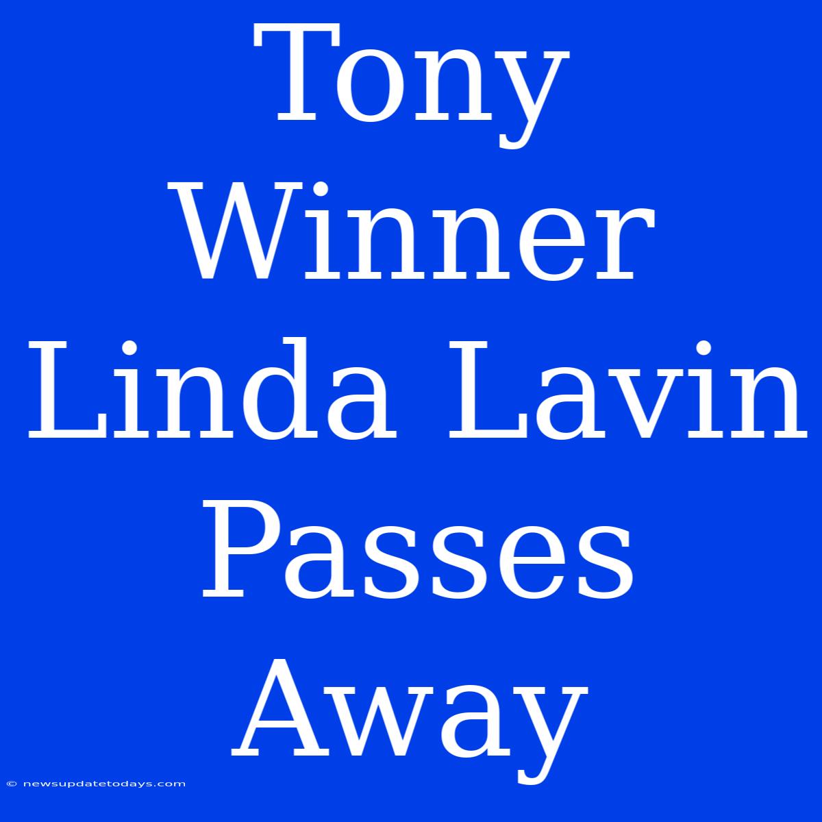 Tony Winner Linda Lavin Passes Away