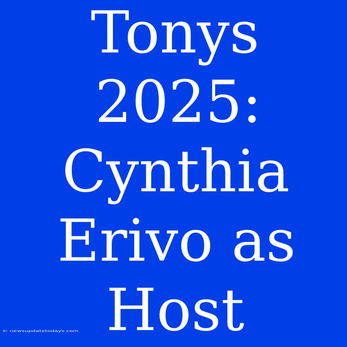 Tonys 2025: Cynthia Erivo As Host