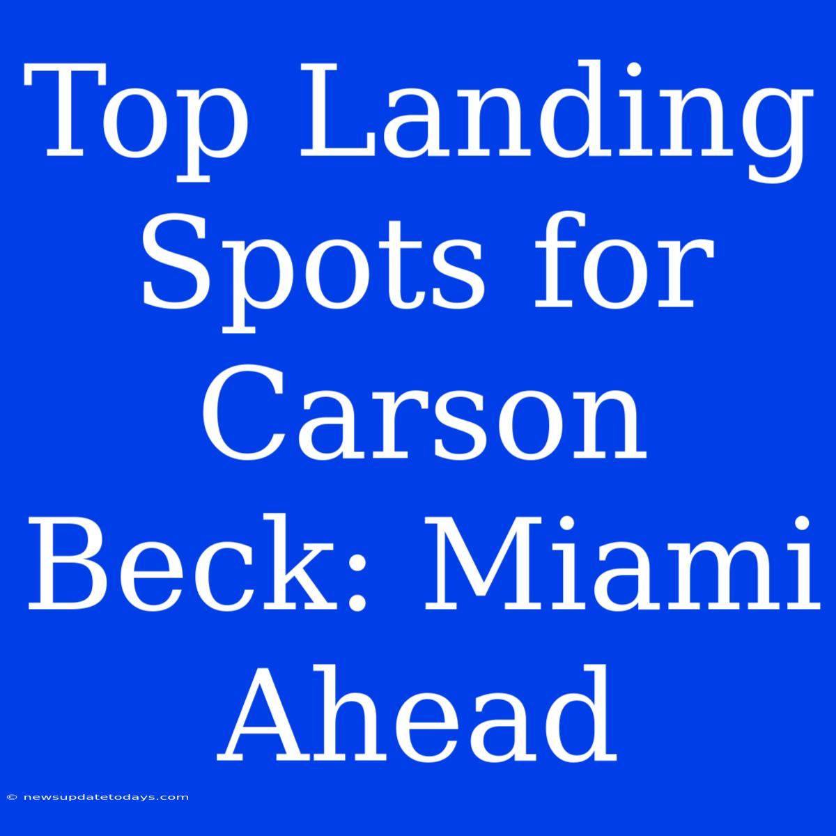 Top Landing Spots For Carson Beck: Miami Ahead