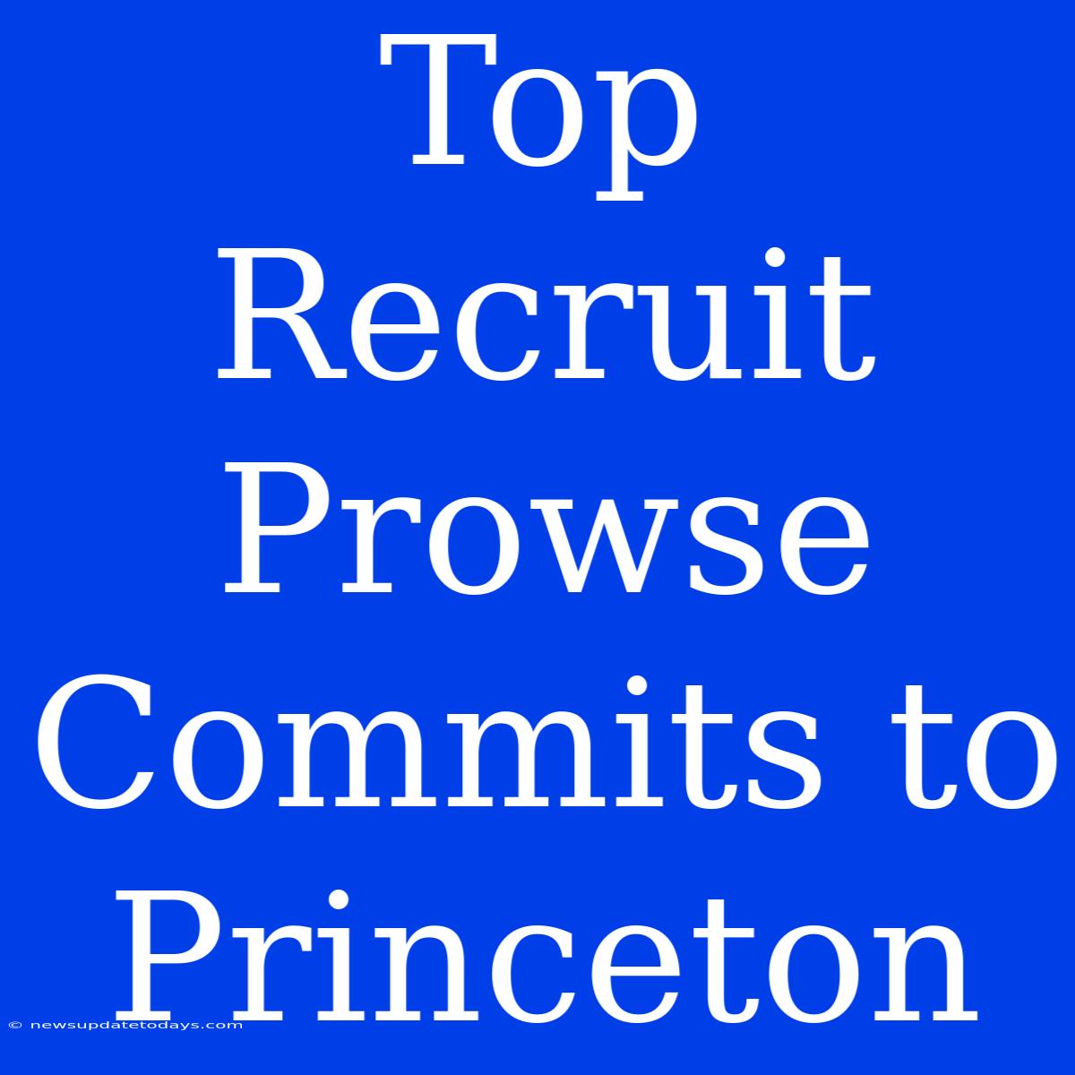 Top Recruit Prowse Commits To Princeton