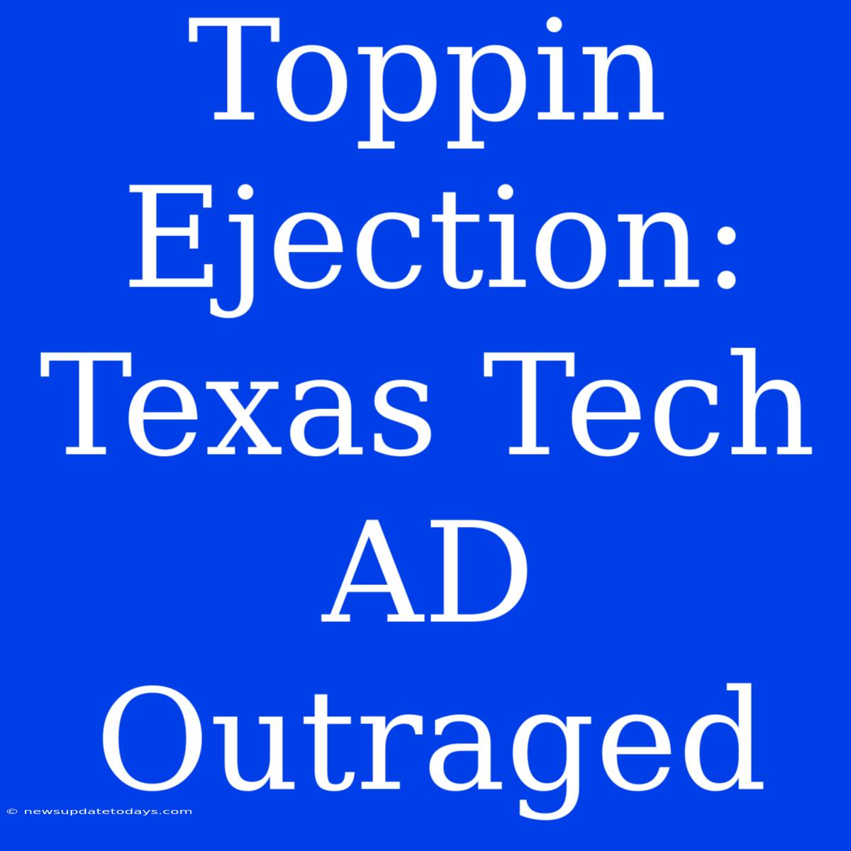 Toppin Ejection: Texas Tech AD Outraged