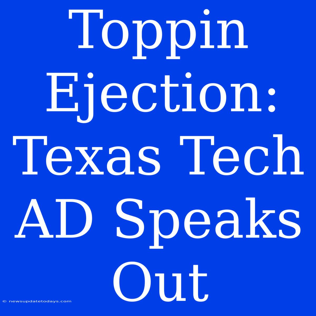 Toppin Ejection:  Texas Tech AD Speaks Out