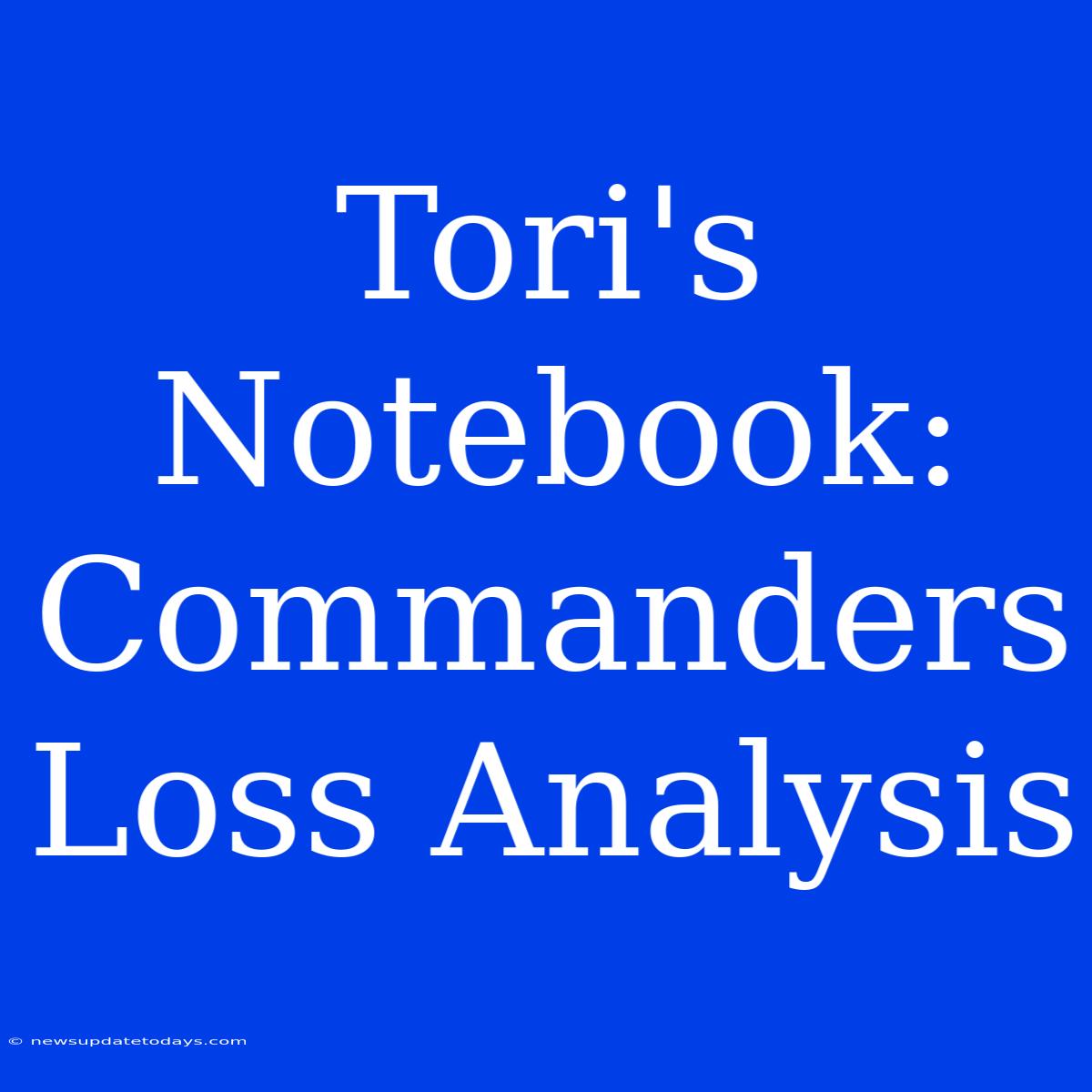 Tori's Notebook: Commanders Loss Analysis