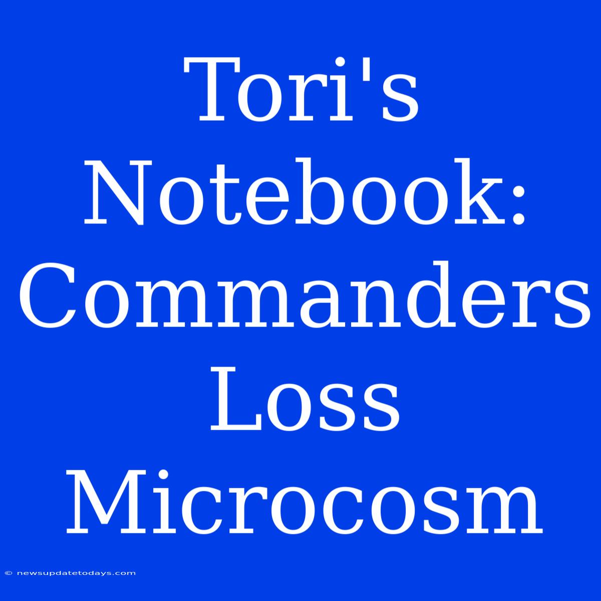 Tori's Notebook: Commanders Loss Microcosm