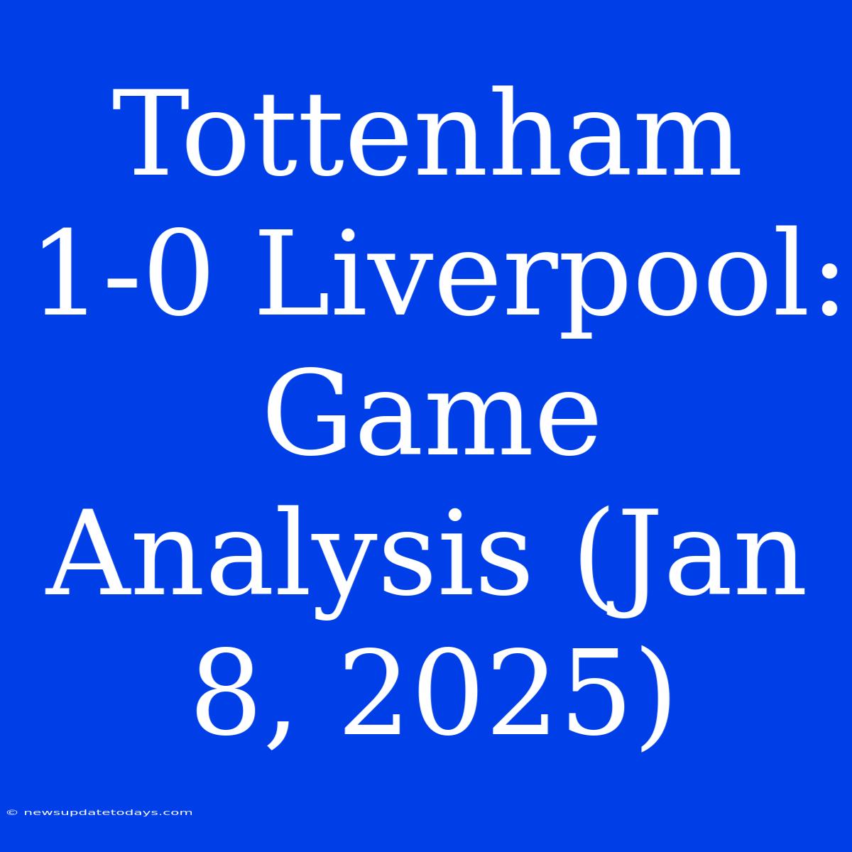 Tottenham 1-0 Liverpool: Game Analysis (Jan 8, 2025)