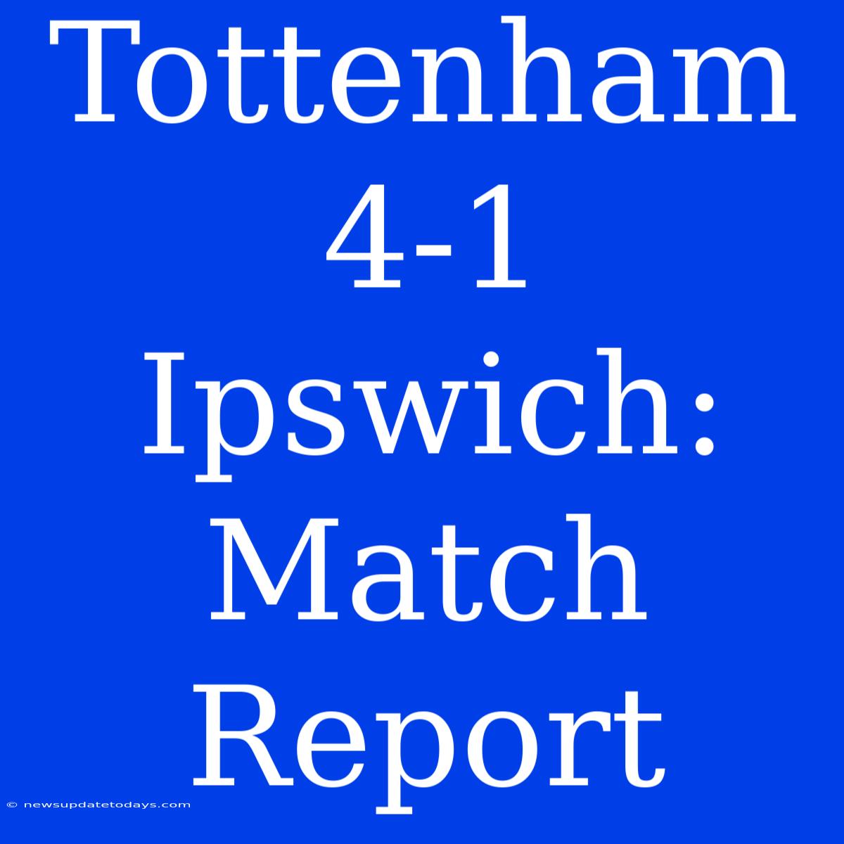 Tottenham 4-1 Ipswich: Match Report